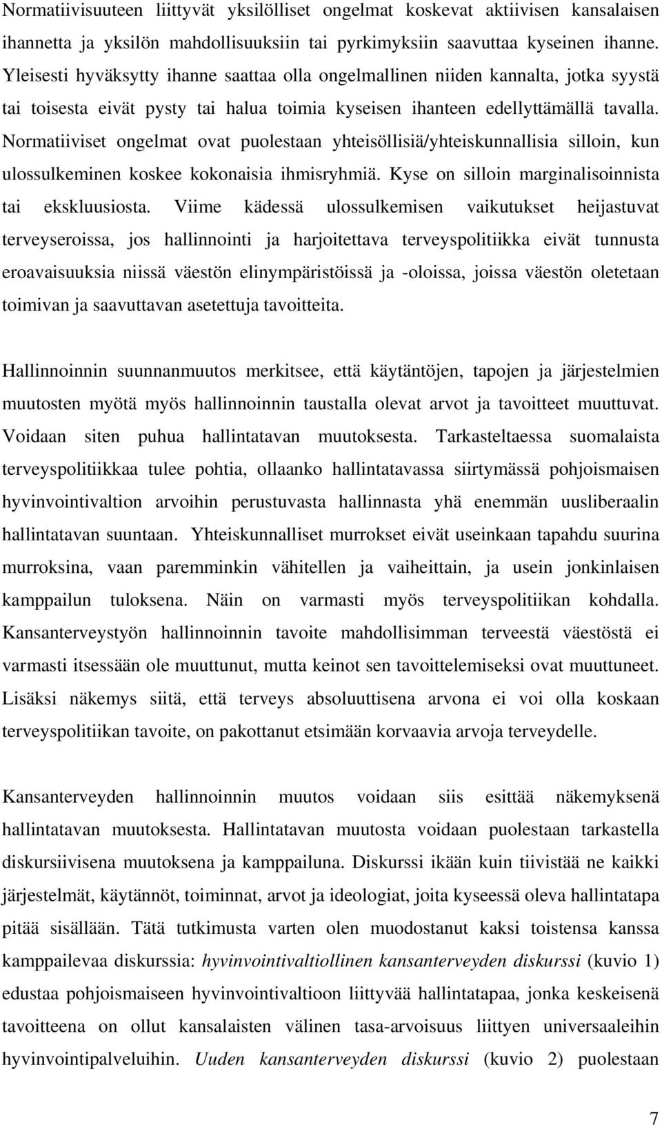 Normatiiviset ongelmat ovat puolestaan yhteisöllisiä/yhteiskunnallisia silloin, kun ulossulkeminen koskee kokonaisia ihmisryhmiä. Kyse on silloin marginalisoinnista tai ekskluusiosta.