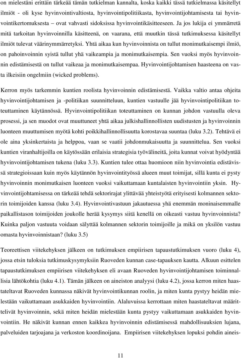 Ja jos lukija ei ymmärretä mitä tarkoitan hyvinvoinnilla käsitteenä, on vaarana, että muutkin tässä tutkimuksessa käsitellyt ilmiöt tulevat väärinymmärretyksi.