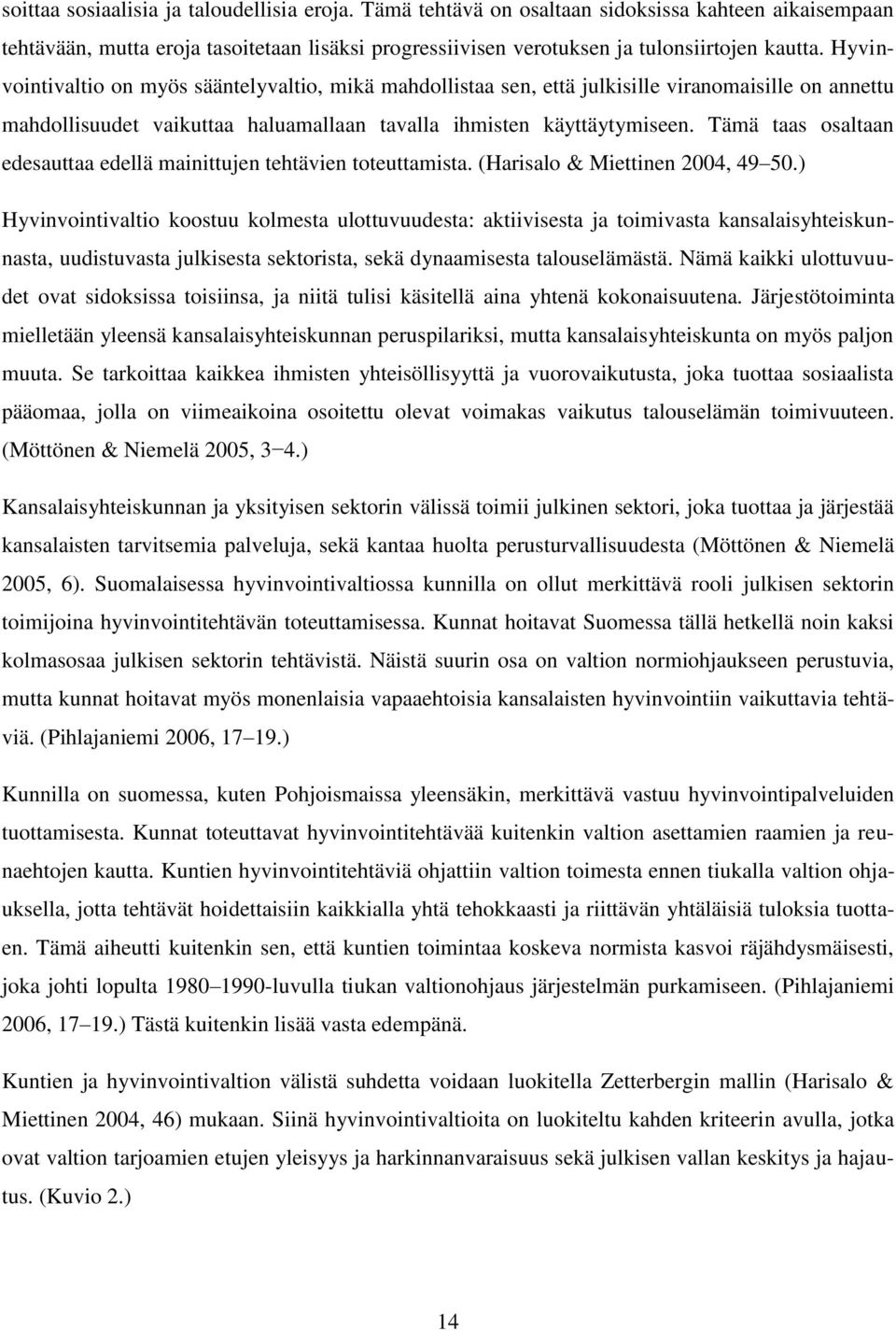 Tämä taas osaltaan edesauttaa edellä mainittujen tehtävien toteuttamista. (Harisalo & Miettinen 2004, 49 50.