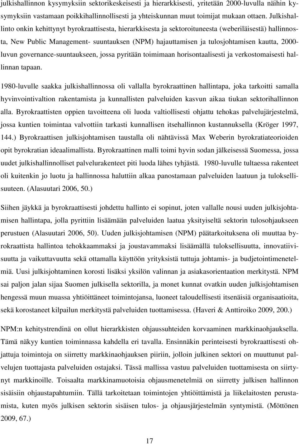 2000- luvun governance-suuntaukseen, jossa pyritään toimimaan horisontaalisesti ja verkostomaisesti hallinnan tapaan.