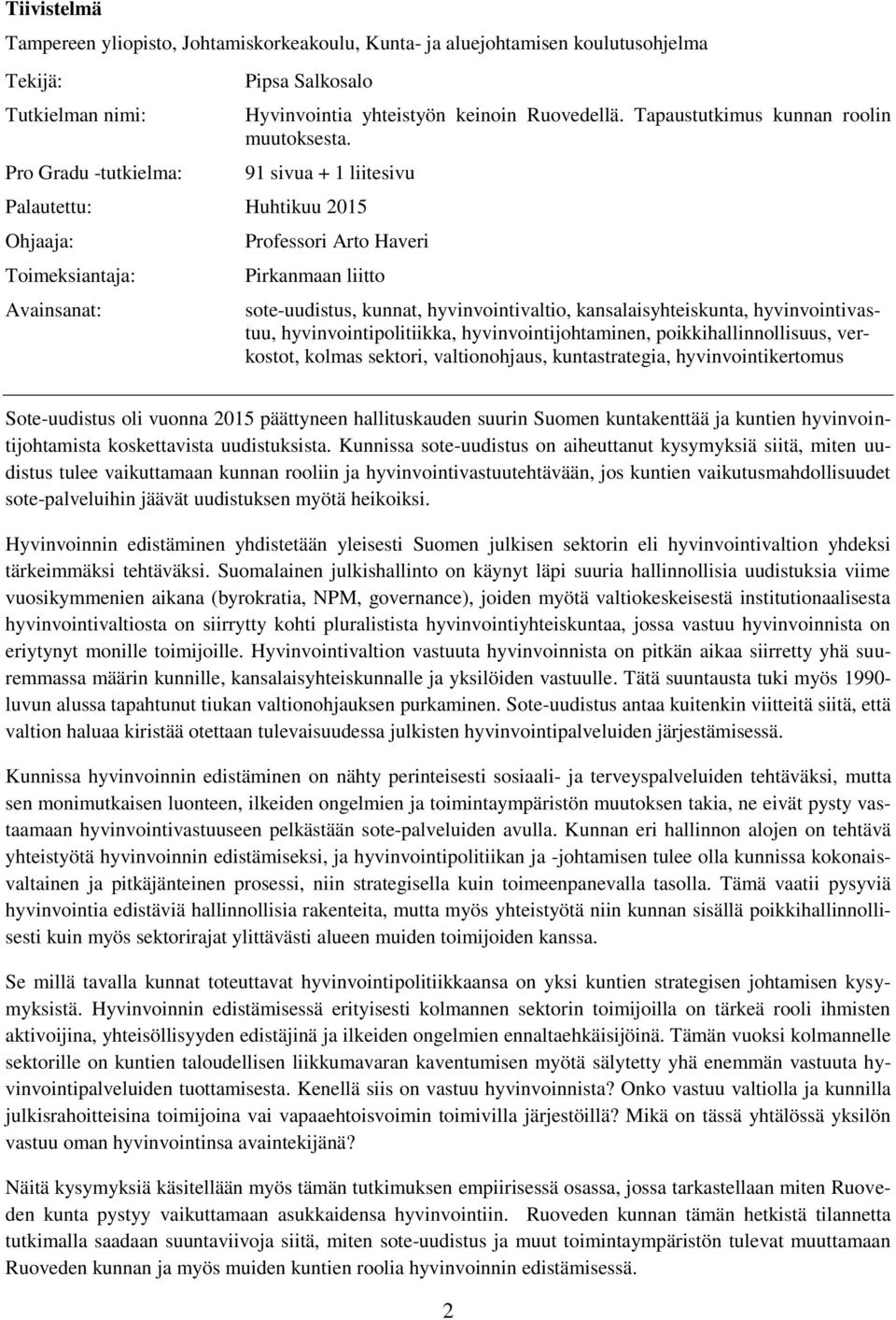 91 sivua + 1 liitesivu Palautettu: Huhtikuu 2015 Ohjaaja: Toimeksiantaja: Avainsanat: Professori Arto Haveri Pirkanmaan liitto sote-uudistus, kunnat, hyvinvointivaltio, kansalaisyhteiskunta,