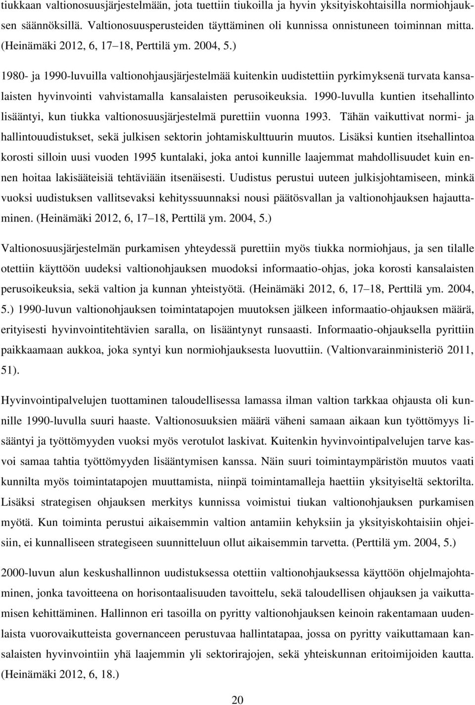 ) 1980- ja 1990-luvuilla valtionohjausjärjestelmää kuitenkin uudistettiin pyrkimyksenä turvata kansalaisten hyvinvointi vahvistamalla kansalaisten perusoikeuksia.