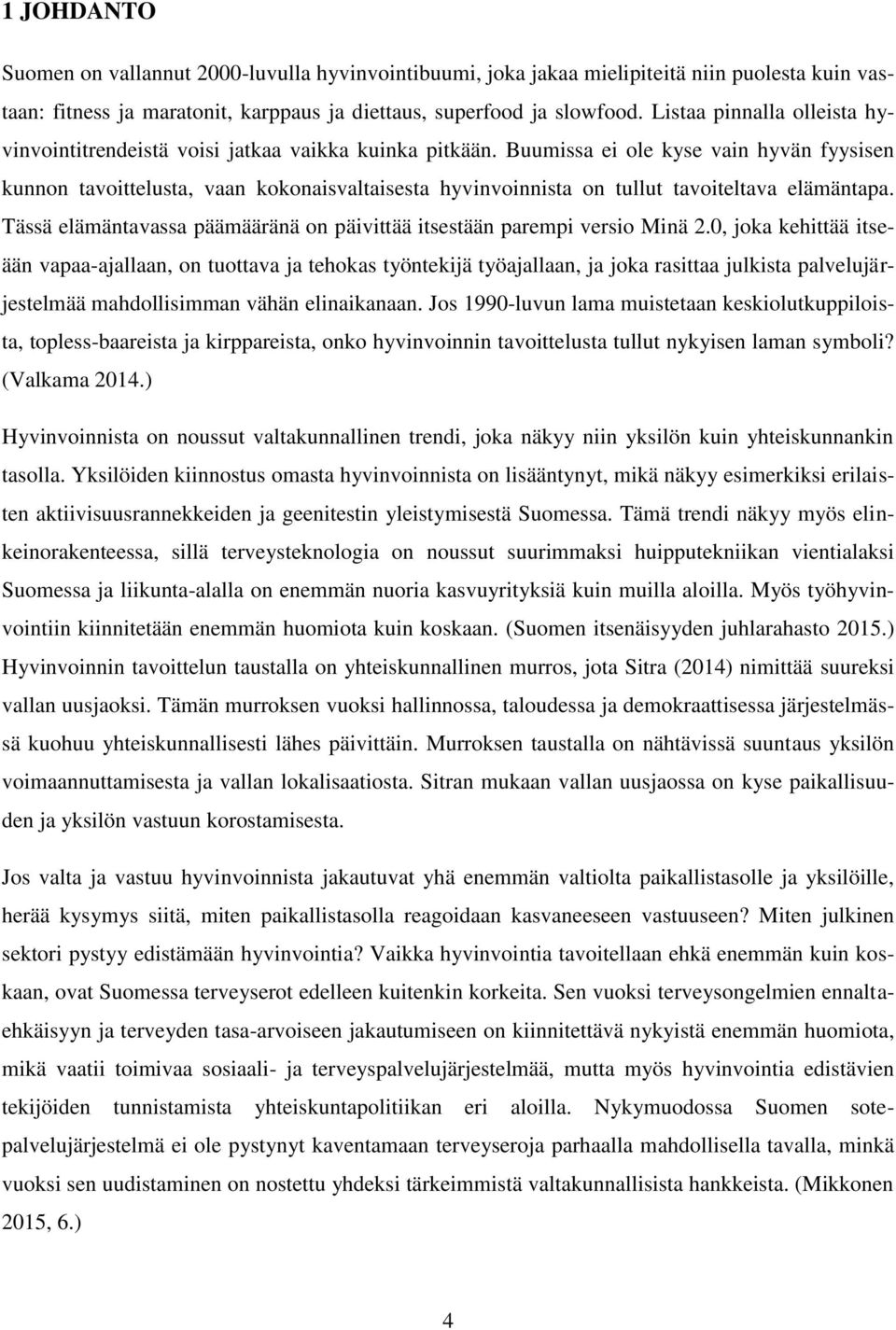 Buumissa ei ole kyse vain hyvän fyysisen kunnon tavoittelusta, vaan kokonaisvaltaisesta hyvinvoinnista on tullut tavoiteltava elämäntapa.