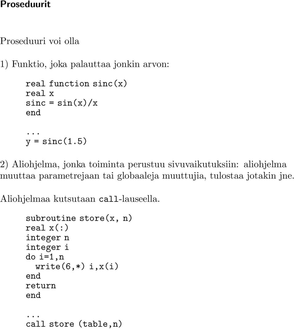 5) 2) Aliohjelma, jonka toiminta perustuu sivuvaikutuksiin: aliohjelma muuttaa parametrejaan tai