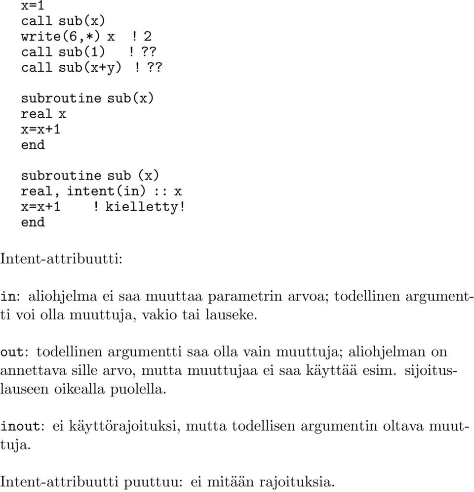 out: todellinen argumentti saa olla vain muuttuja; aliohjelman on annettava sille arvo, mutta muuttujaa ei saa käyttää esim.