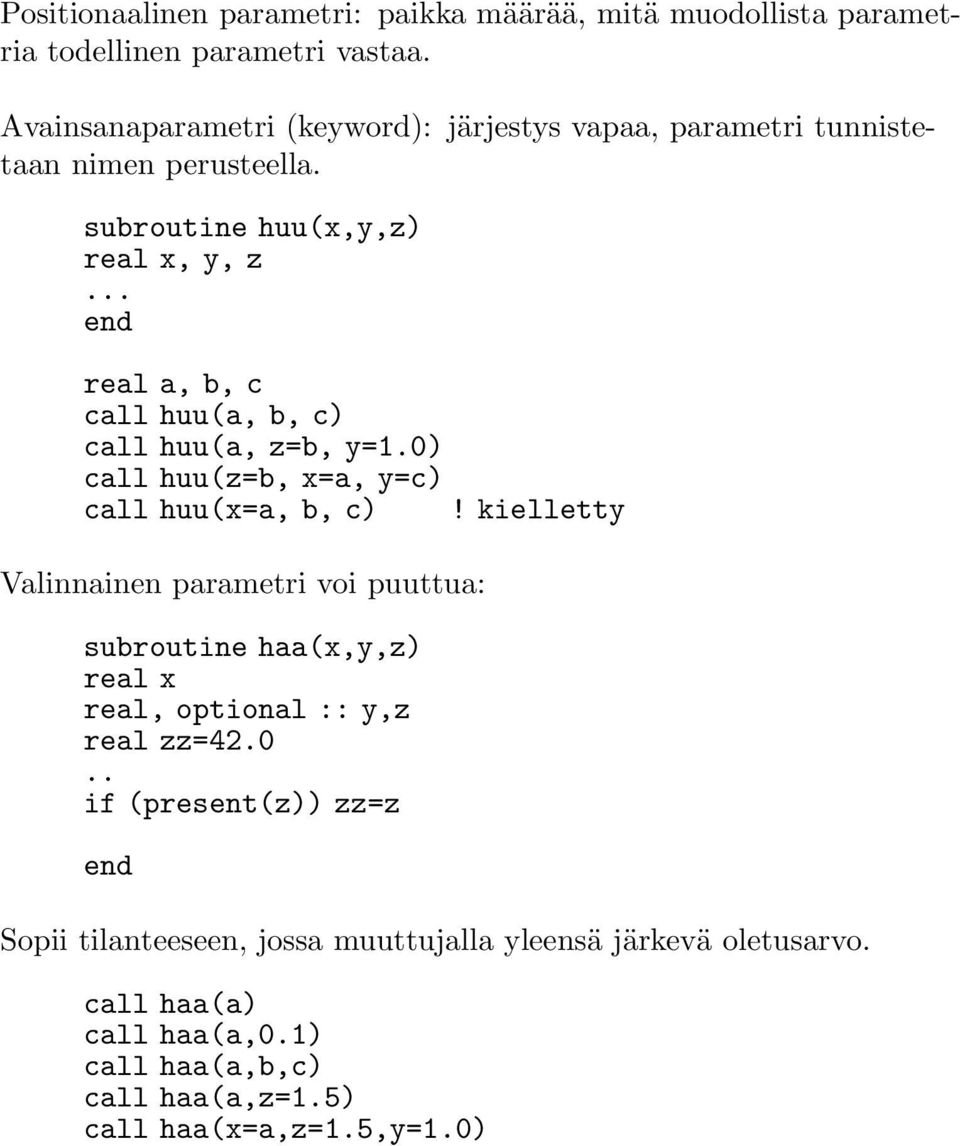 .. real a, b, c call huu(a, b, c) call huu(a, z=b, y=1.0) call huu(z=b, x=a, y=c) call huu(x=a, b, c)!