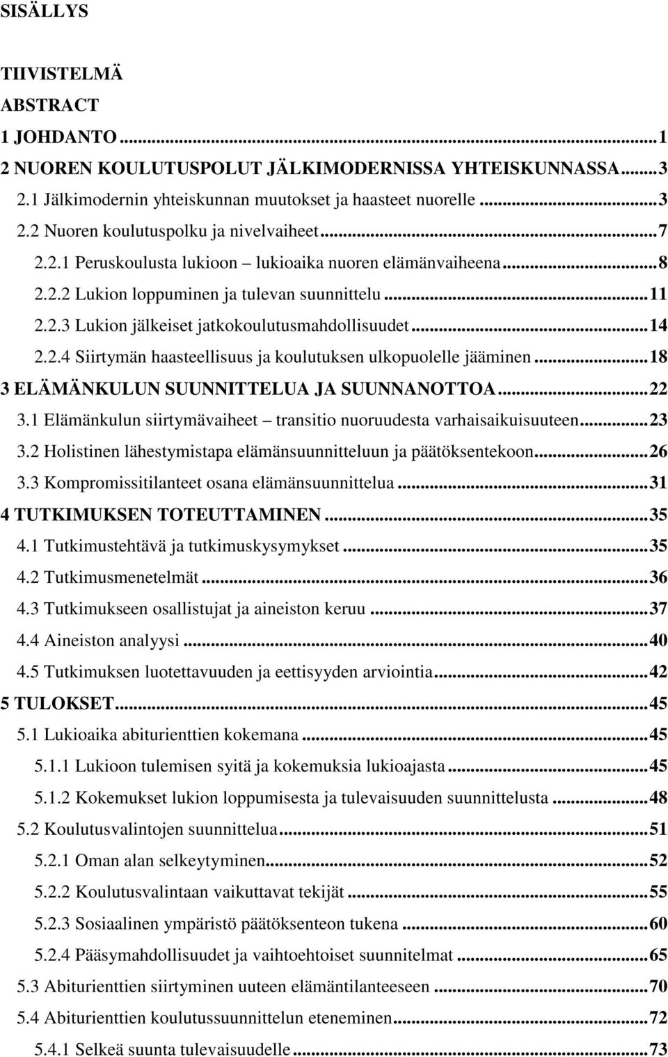 .. 18 3 ELÄMÄNKULUN SUUNNITTELUA JA SUUNNANOTTOA... 22 3.1 Elämänkulun siirtymävaiheet transitio nuoruudesta varhaisaikuisuuteen... 23 3.