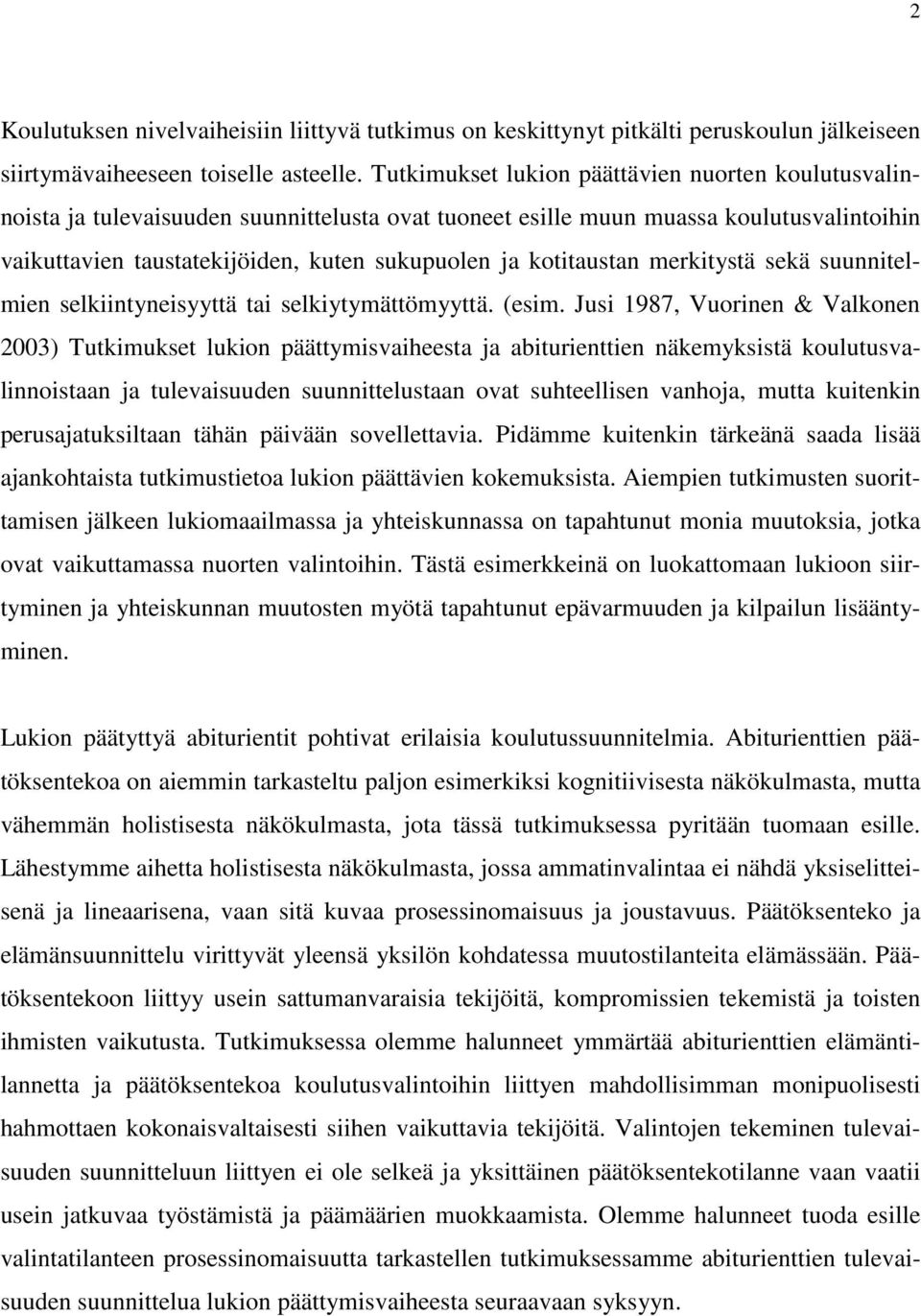 kotitaustan merkitystä sekä suunnitelmien selkiintyneisyyttä tai selkiytymättömyyttä. (esim.