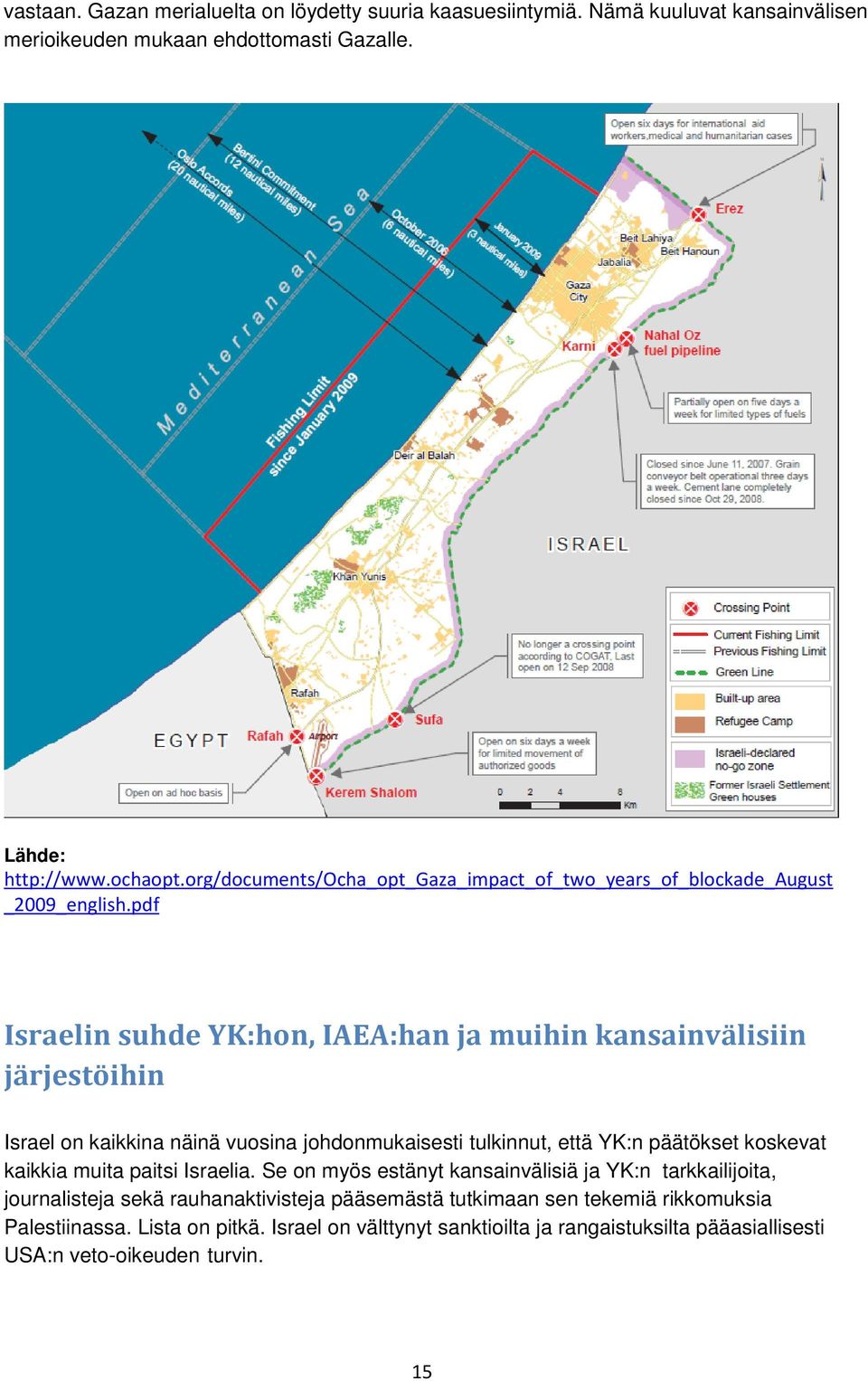 pdf Israelin suhde YK:hon, IAEA:han ja muihin kansainvälisiin järjestöihin Israel on kaikkina näinä vuosina johdonmukaisesti tulkinnut, että YK:n päätökset koskevat kaikkia