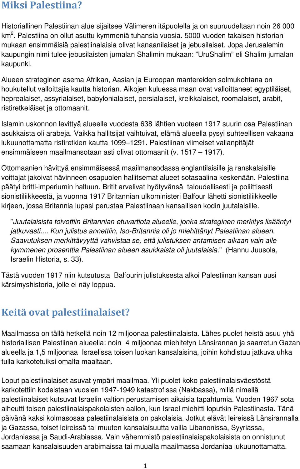 Jopa Jerusalemin kaupungin nimi tulee jebusilaisten jumalan Shalimin mukaan: UruShalim eli Shalim jumalan kaupunki.