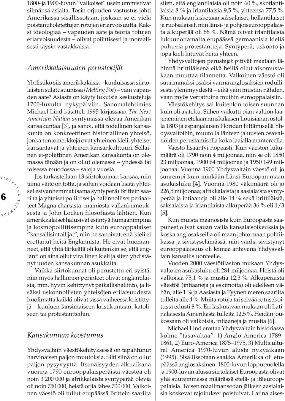 merikkalaisuuden perustekijät Yhdistikö siis amerikkalaisia kuuluisassa siirtolaisten sulatusuunissa (Melting ot) vain vapauden aate? siasta on käyty lukuisia keskusteluja 1700-luvulta nykypäiviin.