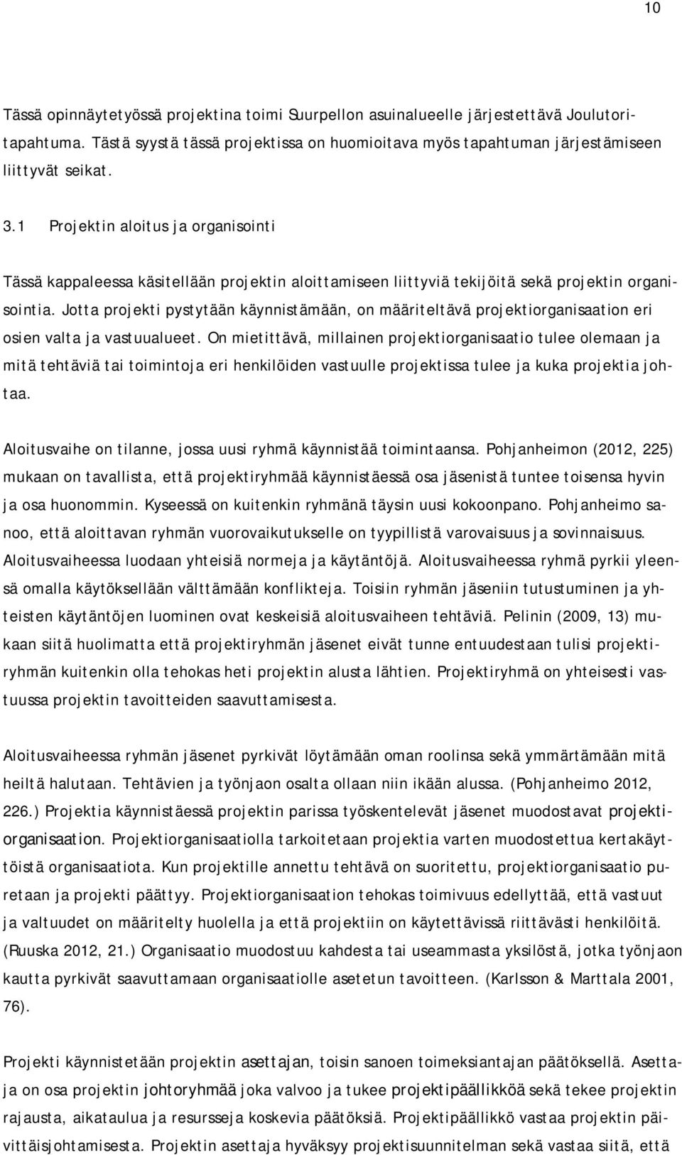 Jotta projekti pystytään käynnistämään, on määriteltävä projektiorganisaation eri osien valta ja vastuualueet.