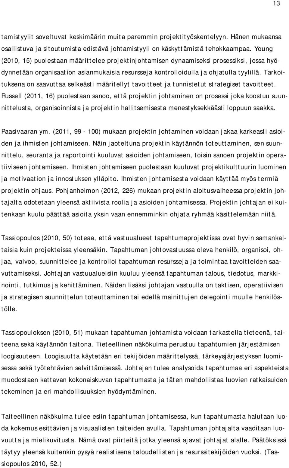 Tarkoituksena on saavuttaa selkeästi määritellyt tavoitteet ja tunnistetut strategiset tavoitteet.