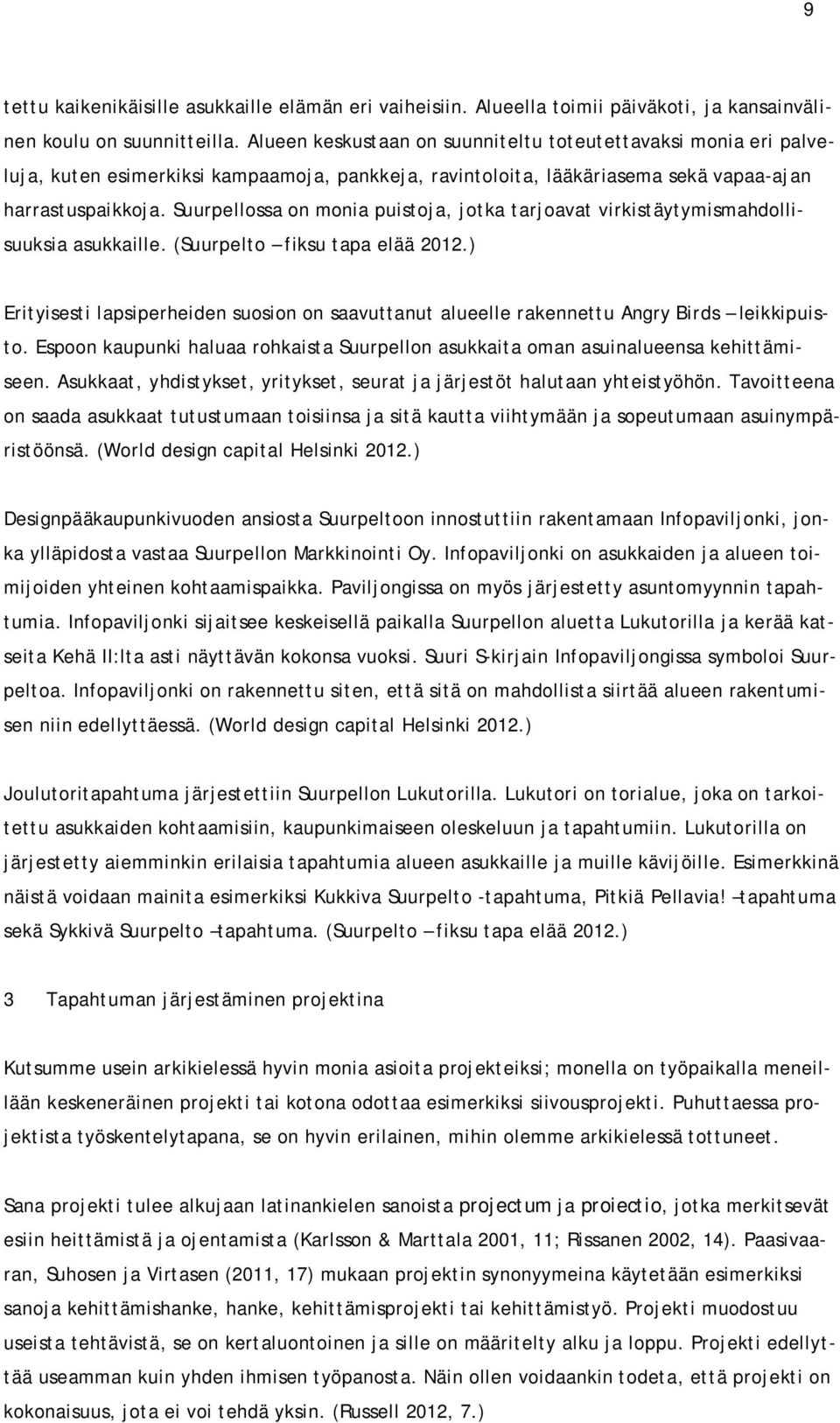 Suurpellossa on monia puistoja, jotka tarjoavat virkistäytymismahdollisuuksia asukkaille. (Suurpelto fiksu tapa elää 2012.