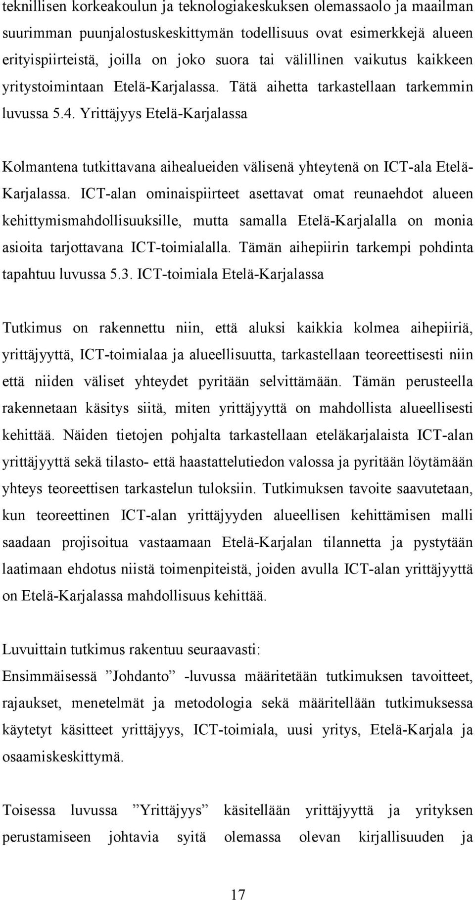 Yrittäjyys Etelä-Karjalassa Kolmantena tutkittavana aihealueiden välisenä yhteytenä on ICT-ala Etelä- Karjalassa.