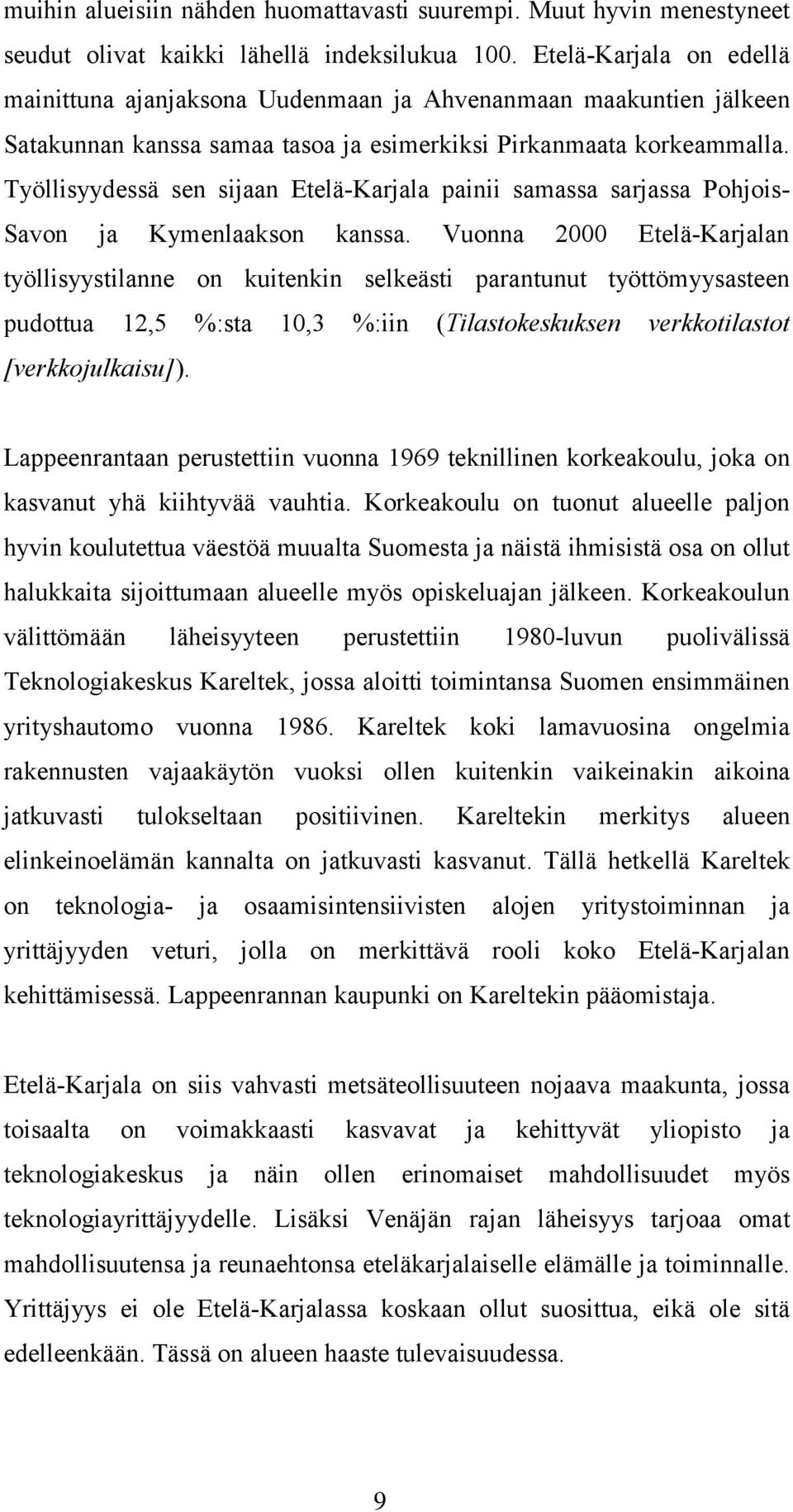 Työllisyydessä sen sijaan Etelä-Karjala painii samassa sarjassa Pohjois- Savon ja Kymenlaakson kanssa.