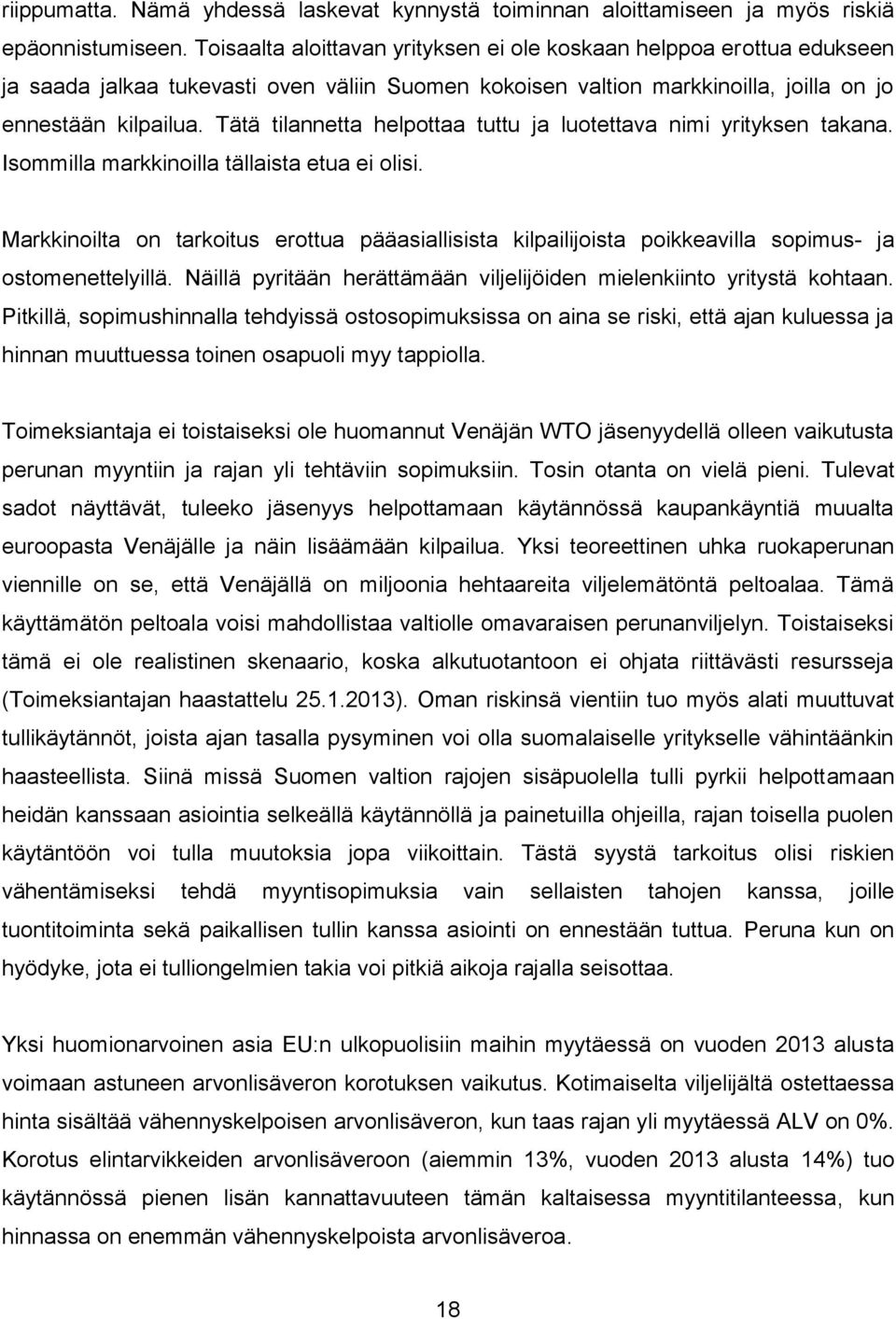 Tätä tilannetta helpottaa tuttu ja luotettava nimi yrityksen takana. Isommilla markkinoilla tällaista etua ei olisi.