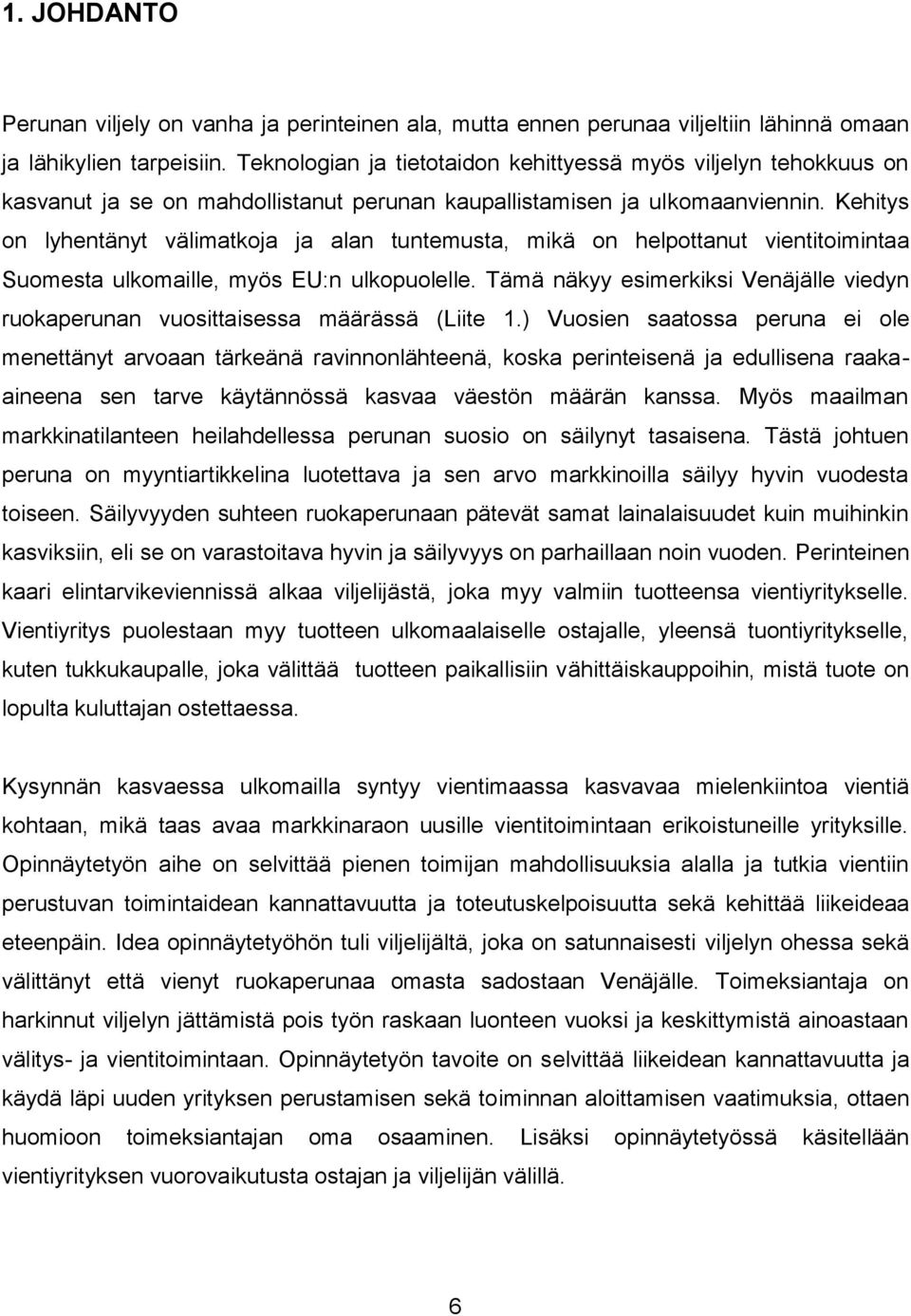 Kehitys on lyhentänyt välimatkoja ja alan tuntemusta, mikä on helpottanut vientitoimintaa Suomesta ulkomaille, myös EU:n ulkopuolelle.