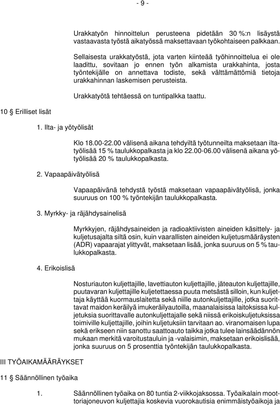 urakkahinnan laskemisen perusteista. Urakkatyötä tehtäessä on tuntipalkka taattu. 10 Erilliset lisät 1. Ilta- ja yötyölisät 2. Vapaapäivätyölisä Klo 18.00-22.