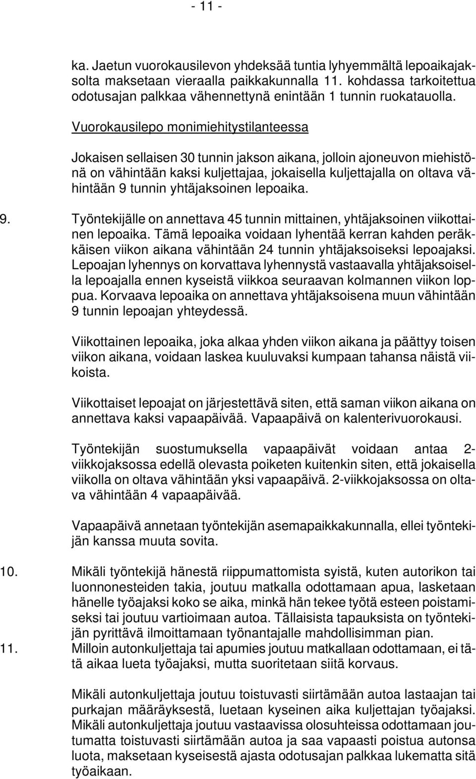 Vuorokausilepo monimiehitystilanteessa Jokaisen sellaisen 30 tunnin jakson aikana, jolloin ajoneuvon miehistönä on vähintään kaksi kuljettajaa, jokaisella kuljettajalla on oltava vähintään 9 tunnin