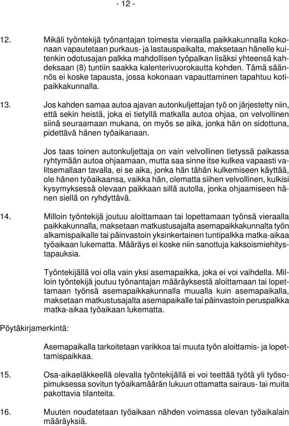 kahdeksaan (8) tuntiin saakka kalenterivuorokautta kohden. Tämä säännös ei koske tapausta, jossa kokonaan vapauttaminen tapahtuu kotipaikkakunnalla. 13.