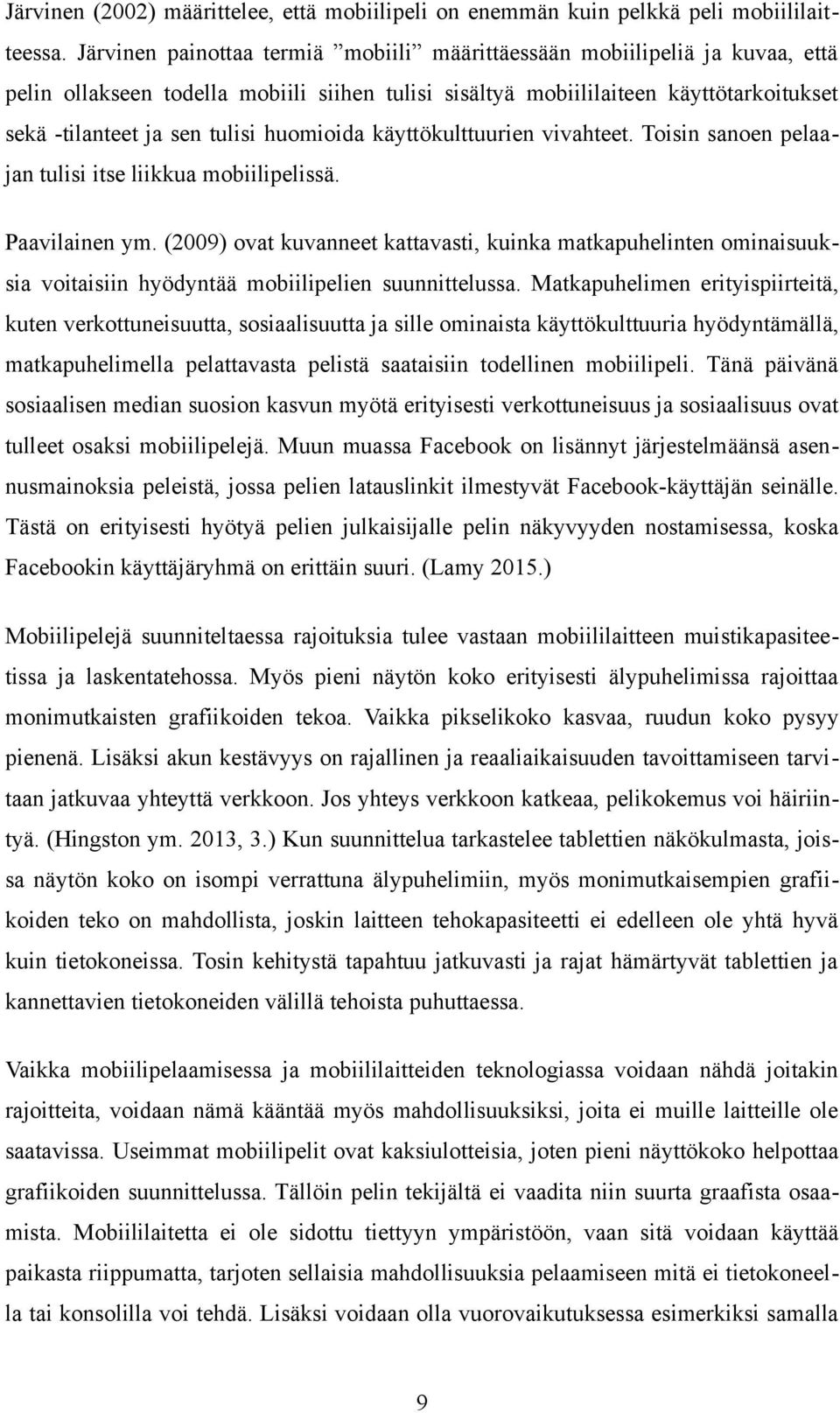 huomioida käyttökulttuurien vivahteet. Toisin sanoen pelaajan tulisi itse liikkua mobiilipelissä. Paavilainen ym.