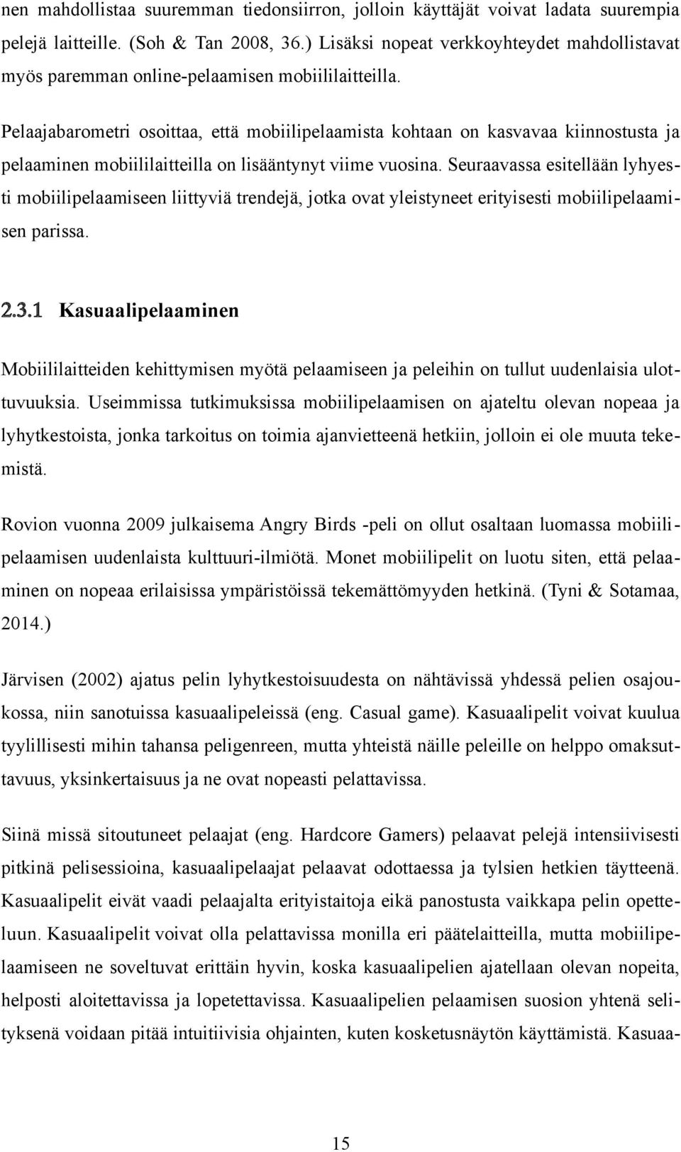 Pelaajabarometri osoittaa, että mobiilipelaamista kohtaan on kasvavaa kiinnostusta ja pelaaminen mobiililaitteilla on lisääntynyt viime vuosina.