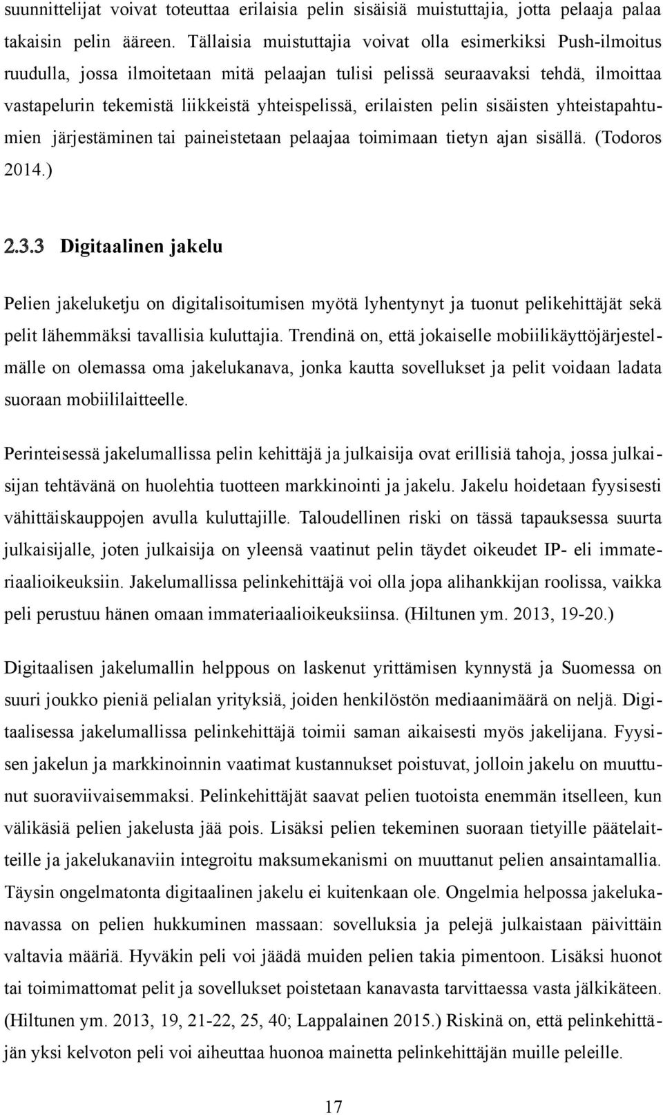 erilaisten pelin sisäisten yhteistapahtumien järjestäminen tai paineistetaan pelaajaa toimimaan tietyn ajan sisällä. (Todoros 2014.) 2.3.