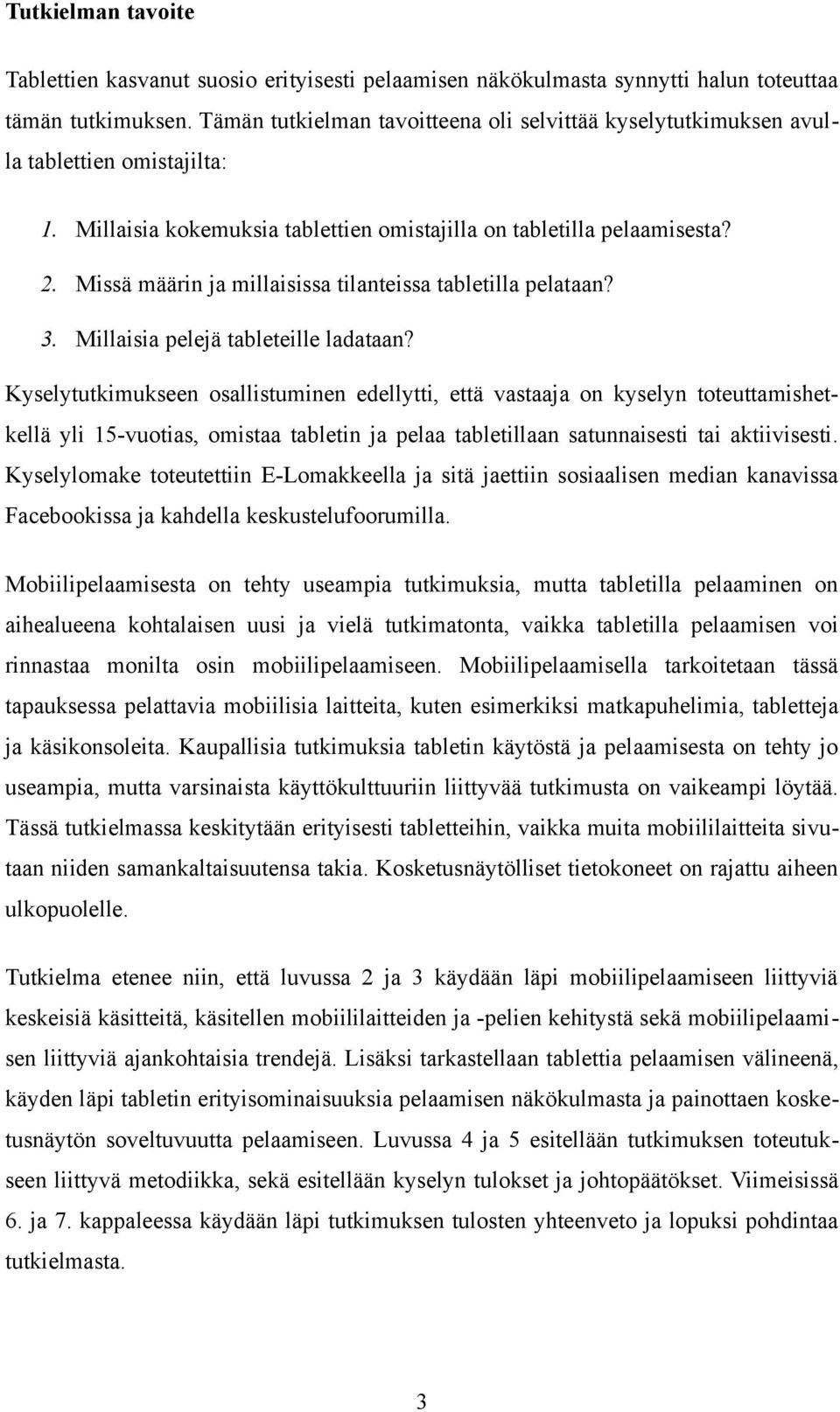 Missä määrin ja millaisissa tilanteissa tabletilla pelataan? 3. Millaisia pelejä tableteille ladataan?