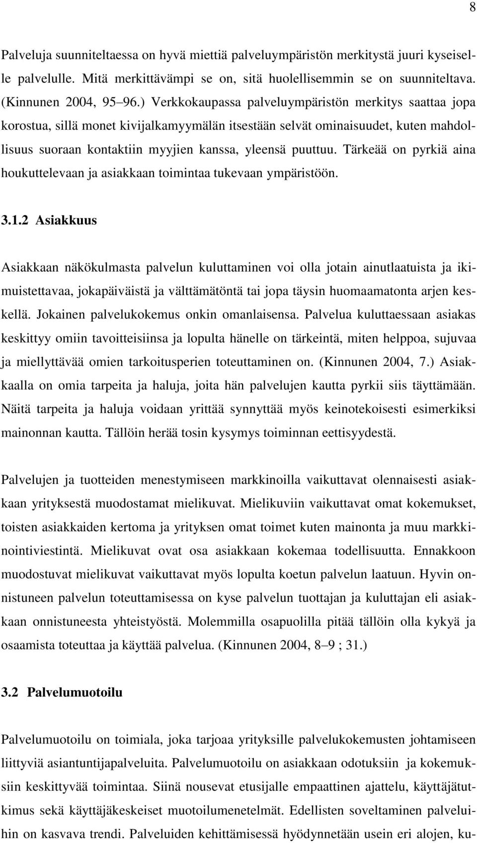 Tärkeää on pyrkiä aina houkuttelevaan ja asiakkaan toimintaa tukevaan ympäristöön. 3.1.