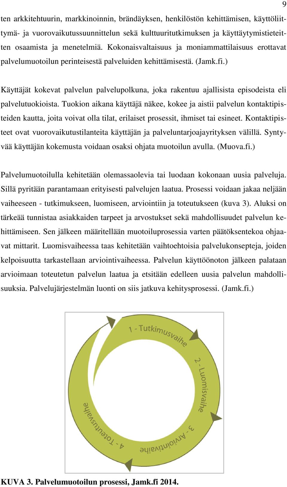 ) Käyttäjät kokevat palvelun palvelupolkuna, joka rakentuu ajallisista episodeista eli palvelutuokioista.