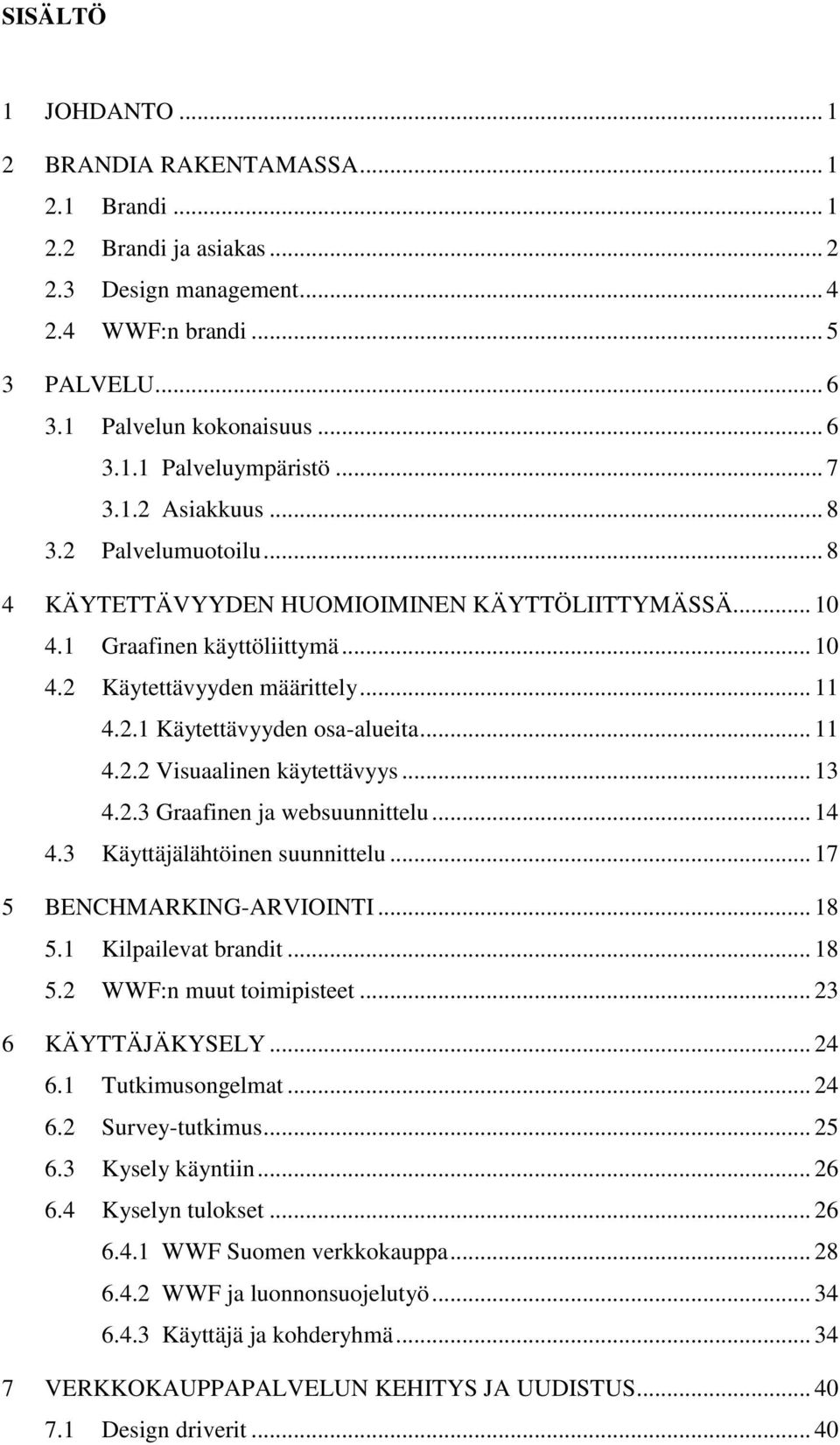 .. 11 4.2.2 Visuaalinen käytettävyys... 13 4.2.3 Graafinen ja websuunnittelu... 14 4.3 Käyttäjälähtöinen suunnittelu... 17 5 BENCHMARKING-ARVIOINTI... 18 5.1 Kilpailevat brandit... 18 5.2 WWF:n muut toimipisteet.