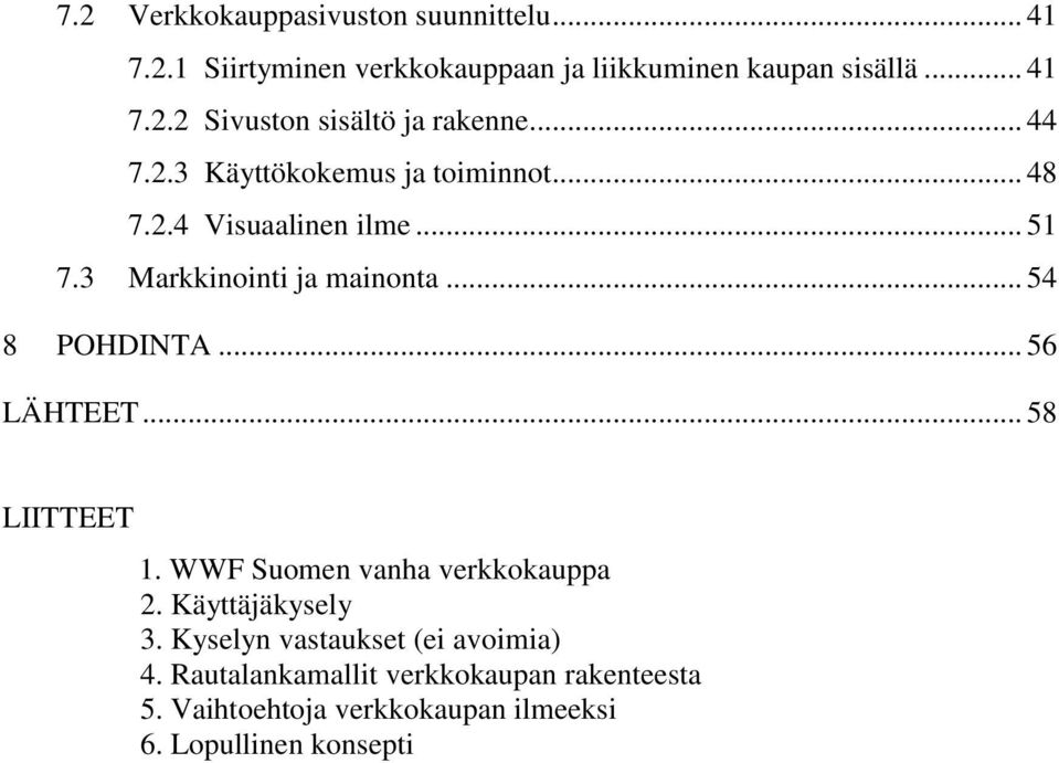 .. 56 LÄHTEET... 58 LIITTEET 1. WWF Suomen vanha verkkokauppa 2. Käyttäjäkysely 3. Kyselyn vastaukset (ei avoimia) 4.