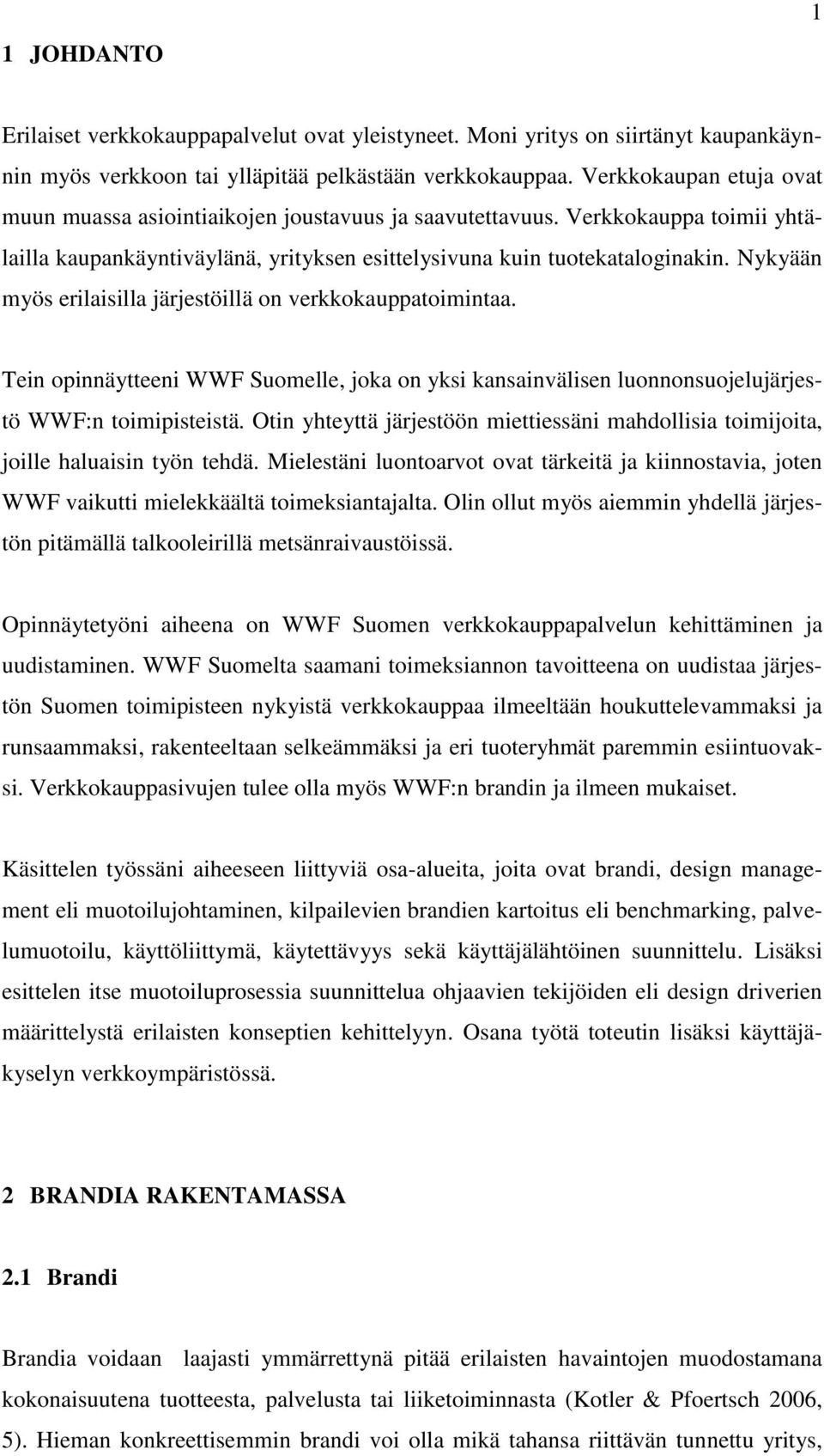 Nykyään myös erilaisilla järjestöillä on verkkokauppatoimintaa. Tein opinnäytteeni WWF Suomelle, joka on yksi kansainvälisen luonnonsuojelujärjestö WWF:n toimipisteistä.