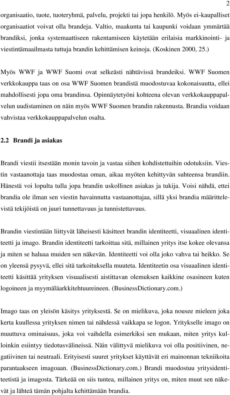 (Koskinen 2000, 25.) Myös WWF ja WWF Suomi ovat selkeästi nähtävissä brandeiksi.