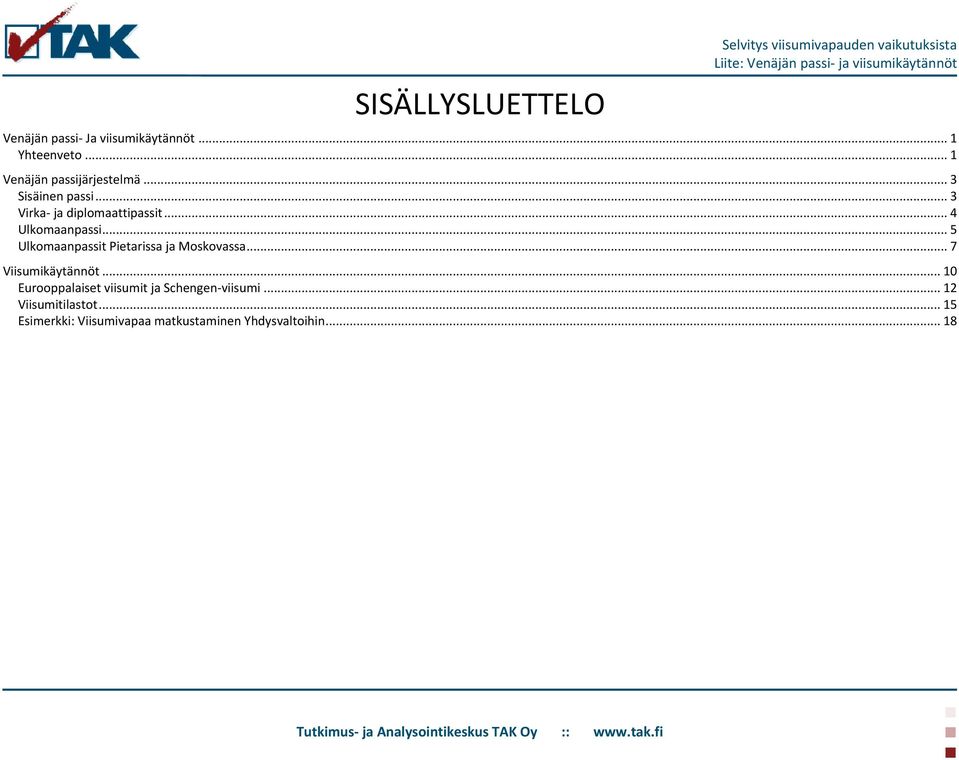 .. 4 Ulkomaanpassi... 5 Ulkomaanpassit Pietarissa ja Moskovassa... 7 Viisumikäytännöt.