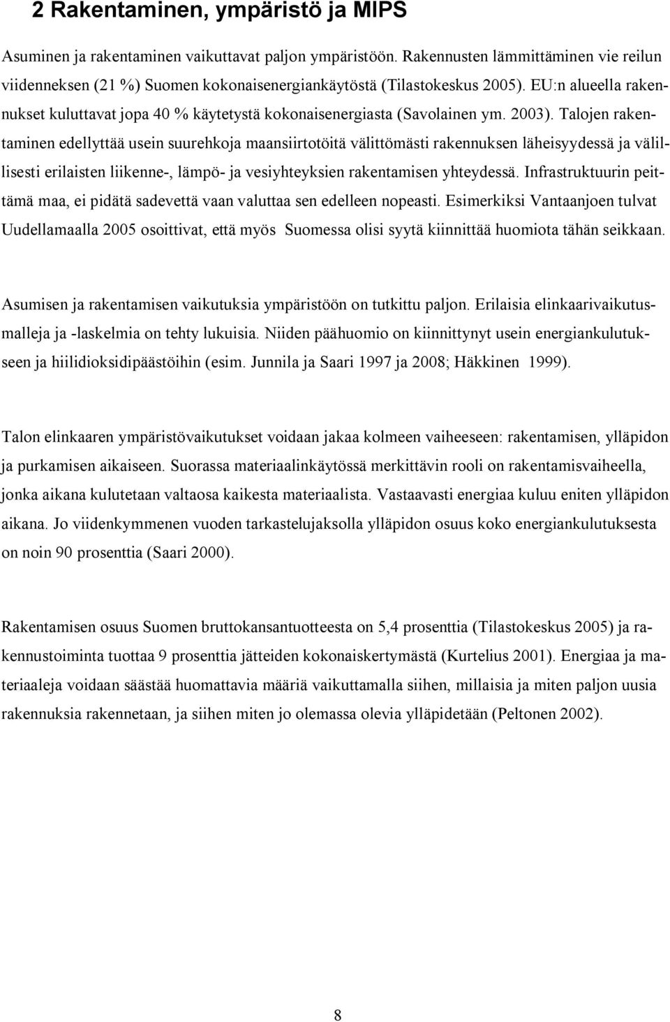 EU:n alueella rakennukset kuluttavat jopa 40 % käytetystä kokonaisenergiasta (Savolainen ym. 2003).