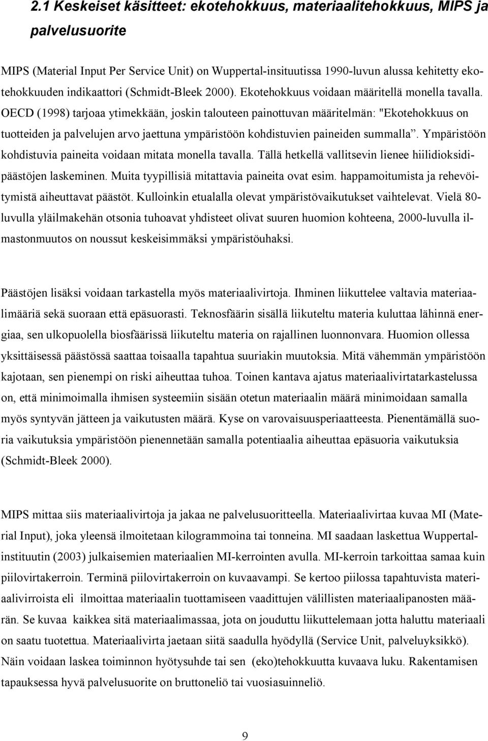 OECD (1998) tarjoaa ytimekkään, joskin talouteen painottuvan määritelmän: "Ekotehokkuus on tuotteiden ja palvelujen arvo jaettuna ympäristöön kohdistuvien paineiden summalla.