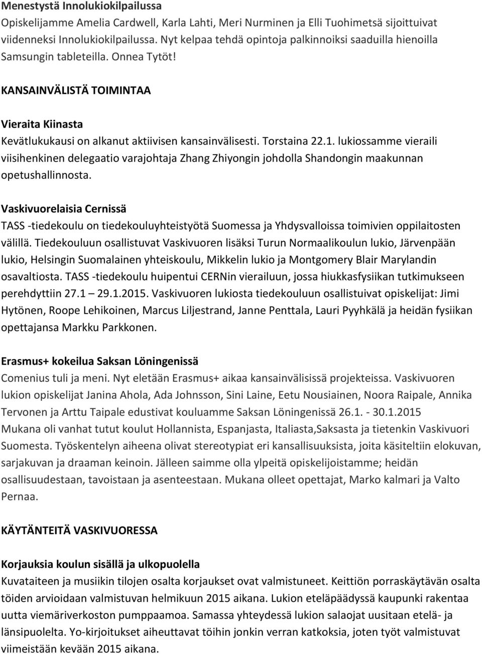 Torstaina 22.1. lukiossamme vieraili viisihenkinen delegaatio varajohtaja Zhang Zhiyongin johdolla Shandongin maakunnan opetushallinnosta.