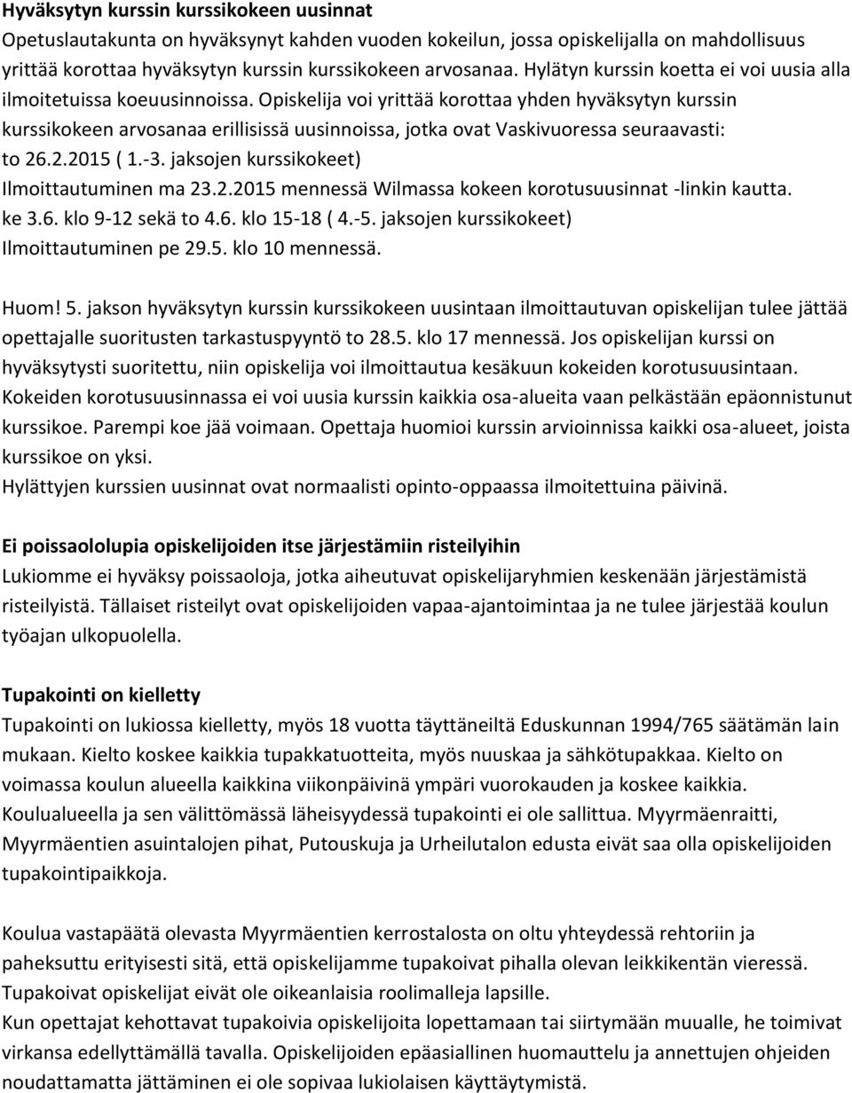 Opiskelija voi yrittää korottaa yhden hyväksytyn kurssin kurssikokeen arvosanaa erillisissä uusinnoissa, jotka ovat Vaskivuoressa seuraavasti: to 26.2.2015 ( 1.-3.