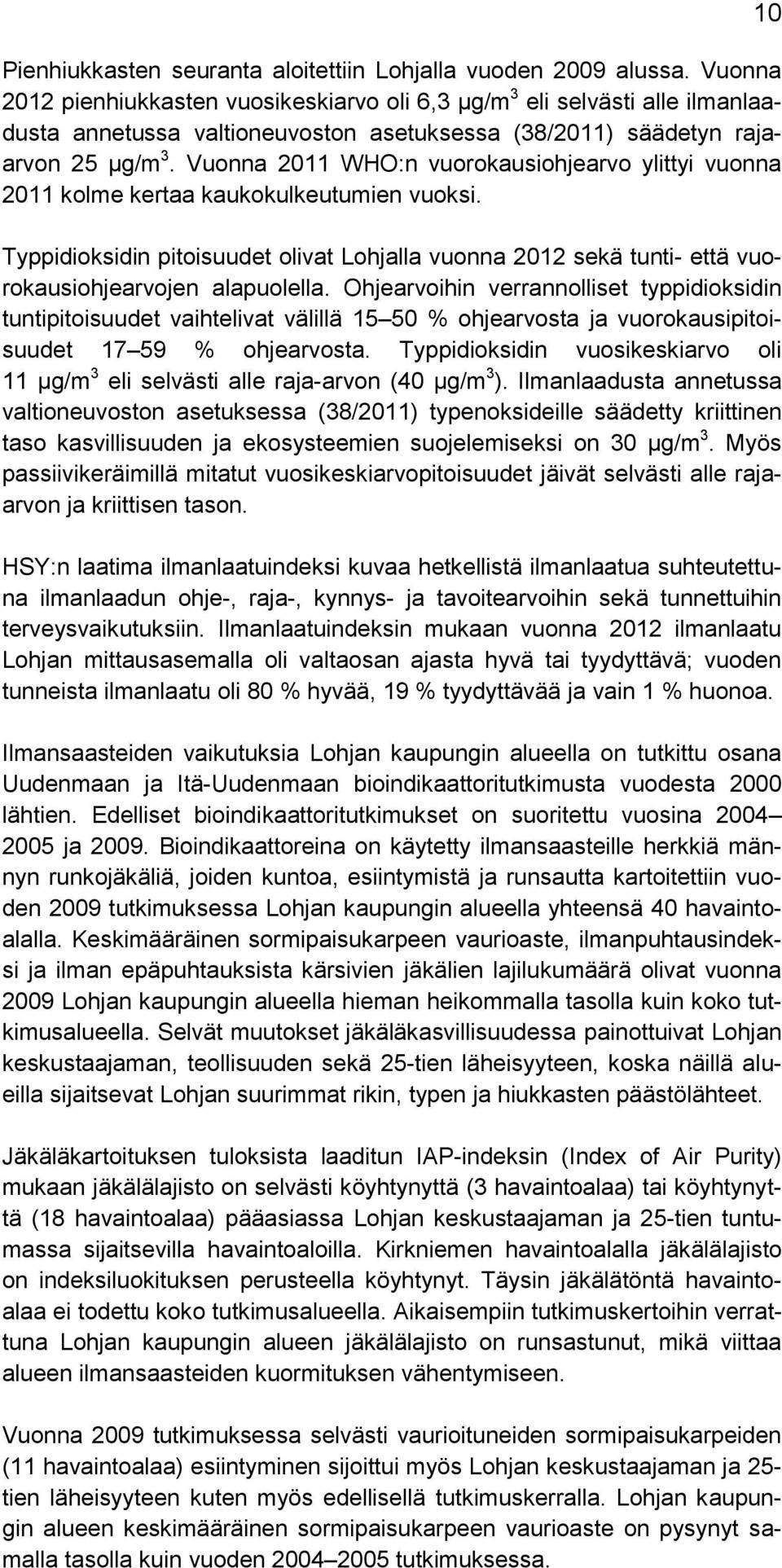 Vuonna 2011 WHO:n vuorokausiohjearvo ylittyi vuonna 2011 kolme kertaa kaukokulkeutumien vuoksi.