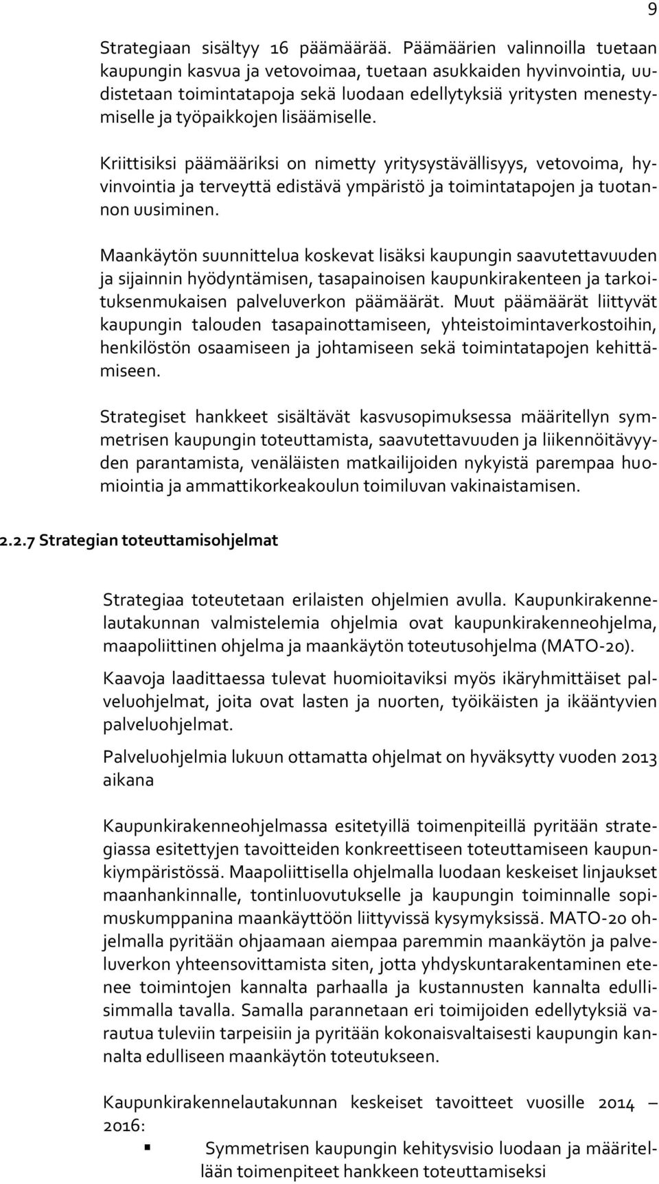 lisäämiselle. Kriittisiksi päämääriksi on nimetty yritysystävällisyys, vetovoima, hyvinvointia ja terveyttä edistävä ympäristö ja toimintatapojen ja tuotannon uusiminen.