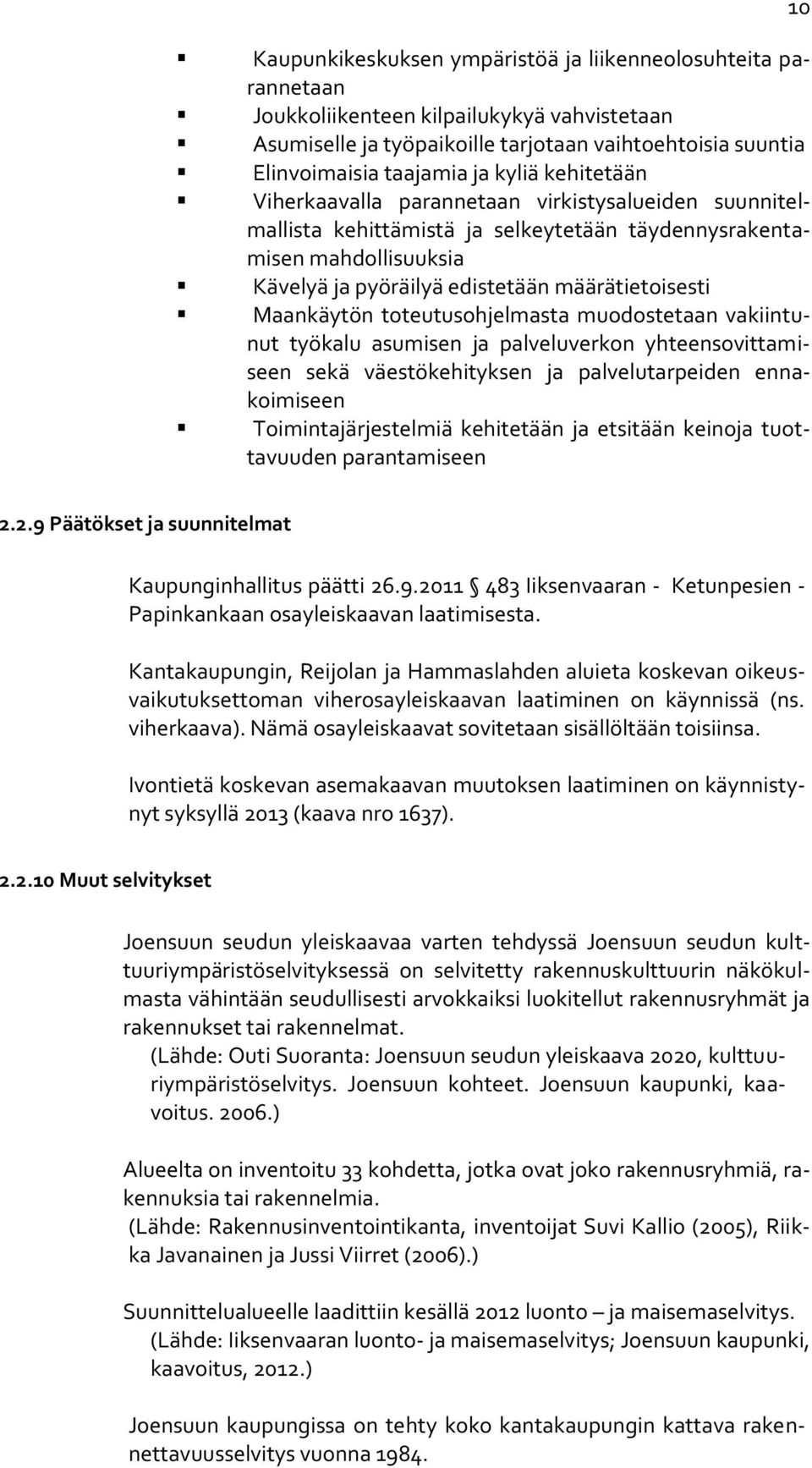 toteutusohjelmasta muodostetaan vakiintunut työkalu asumisen ja palveluverkon yhteensovittamiseen sekä väestökehityksen ja palvelutarpeiden ennakoimiseen Toimintajärjestelmiä kehitetään ja etsitään