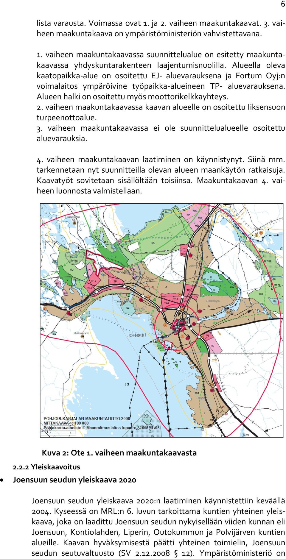 vaiheen maakuntakaavassa kaavan alueelle on osoitettu Iiksensuon turpeenottoalue. 3. vaiheen maakuntakaavassa ei ole suunnittelualueelle osoitettu aluevarauksia. 4.