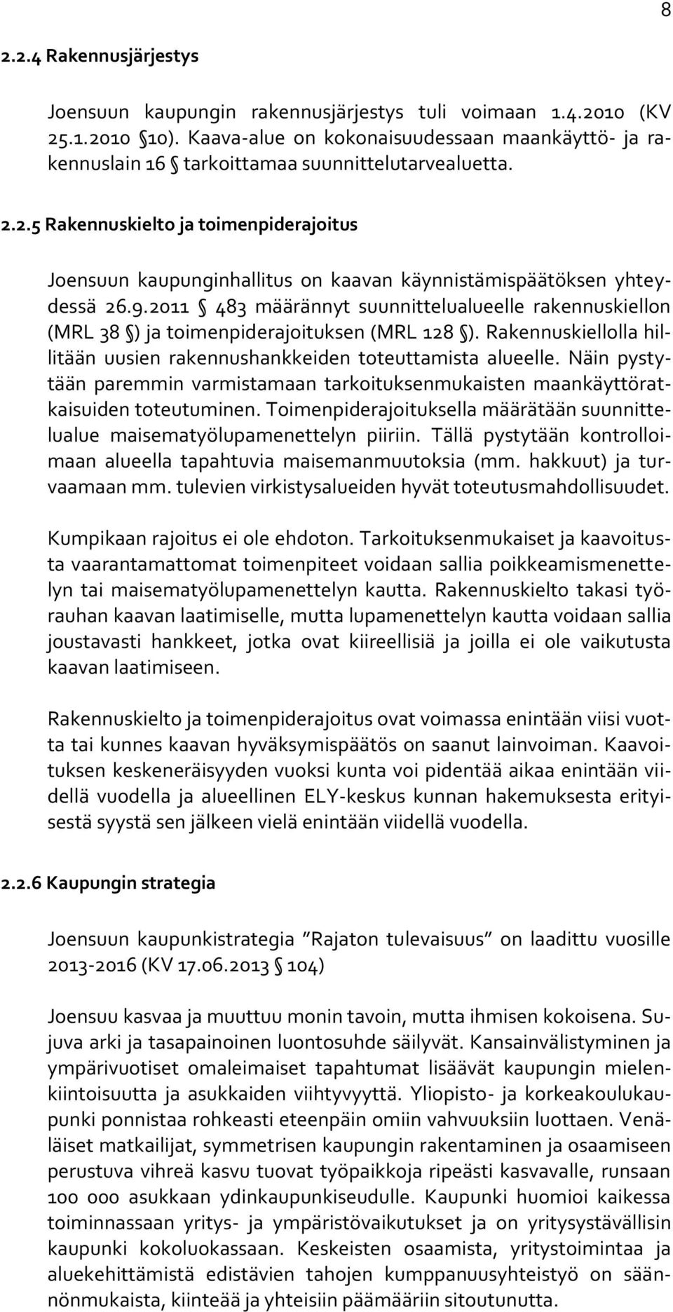 2.5 Rakennuskielto ja toimenpiderajoitus Joensuun kaupunginhallitus on kaavan käynnistämispäätöksen yhteydessä 26.9.