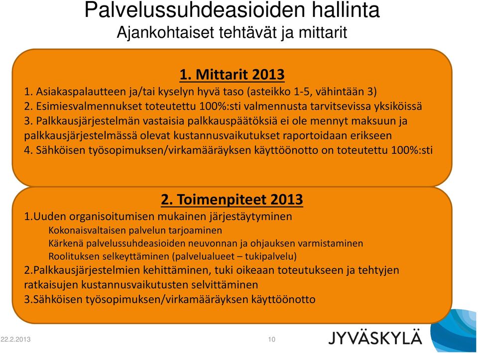 Palkkausjärjestelmän vastaisia palkkauspäätöksiä ei ole mennyt maksuun ja palkkausjärjestelmässä olevat kustannusvaikutukset raportoidaan erikseen 4.