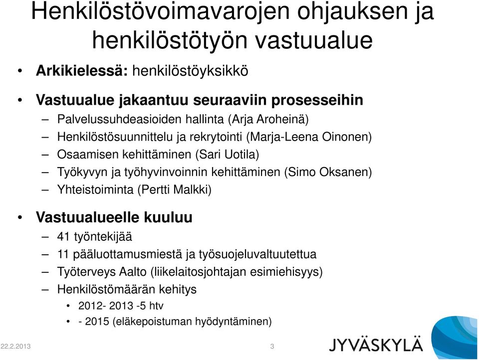 Työkyvyn ja työhyvinvoinnin kehittäminen (Simo Oksanen) Yhteistoiminta (Pertti Malkki) Vastuualueelle kuuluu 41 työntekijää 11 pääluottamusmiestä ja