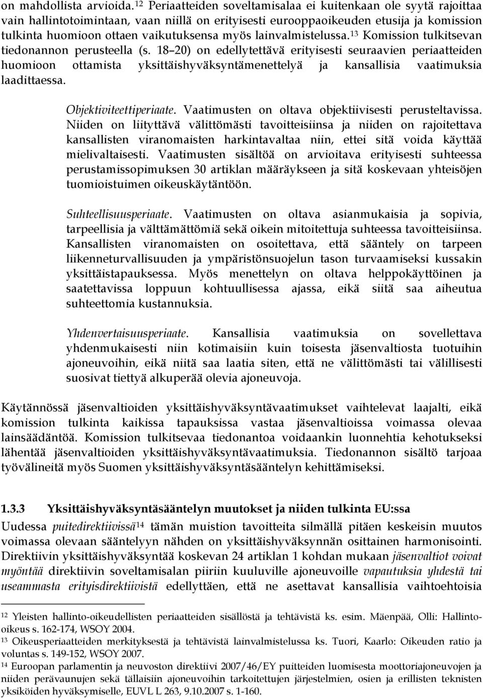 lainvalmistelussa. 13 Komission tulkitsevan tiedonannon perusteella (s.