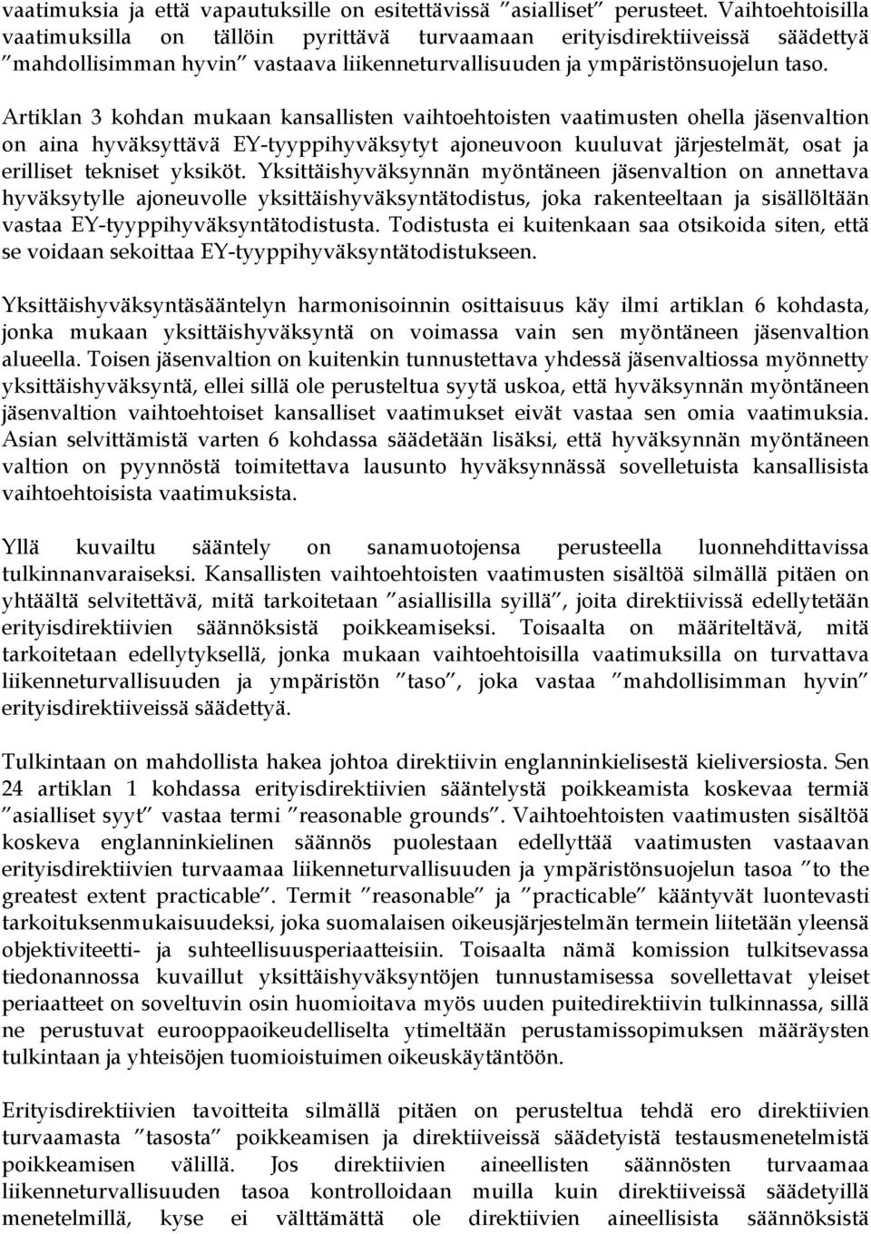 Artiklan 3 kohdan mukaan kansallisten vaihtoehtoisten vaatimusten ohella jäsenvaltion on aina hyväksyttävä EY-tyyppihyväksytyt ajoneuvoon kuuluvat järjestelmät, osat ja erilliset tekniset yksiköt.