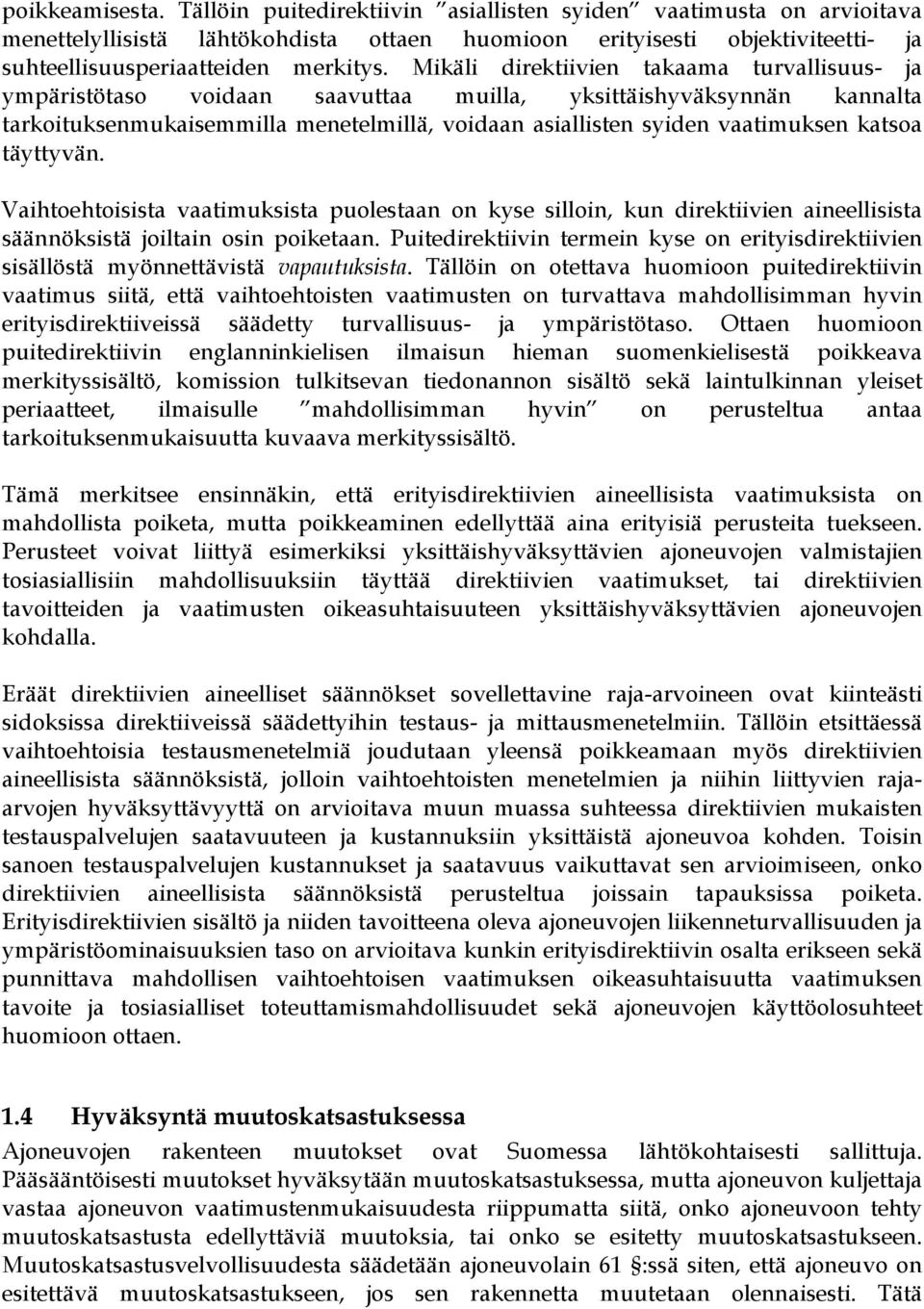 Mikäli direktiivien takaama turvallisuus- ja ympäristötaso voidaan saavuttaa muilla, yksittäishyväksynnän kannalta tarkoituksenmukaisemmilla menetelmillä, voidaan asiallisten syiden vaatimuksen